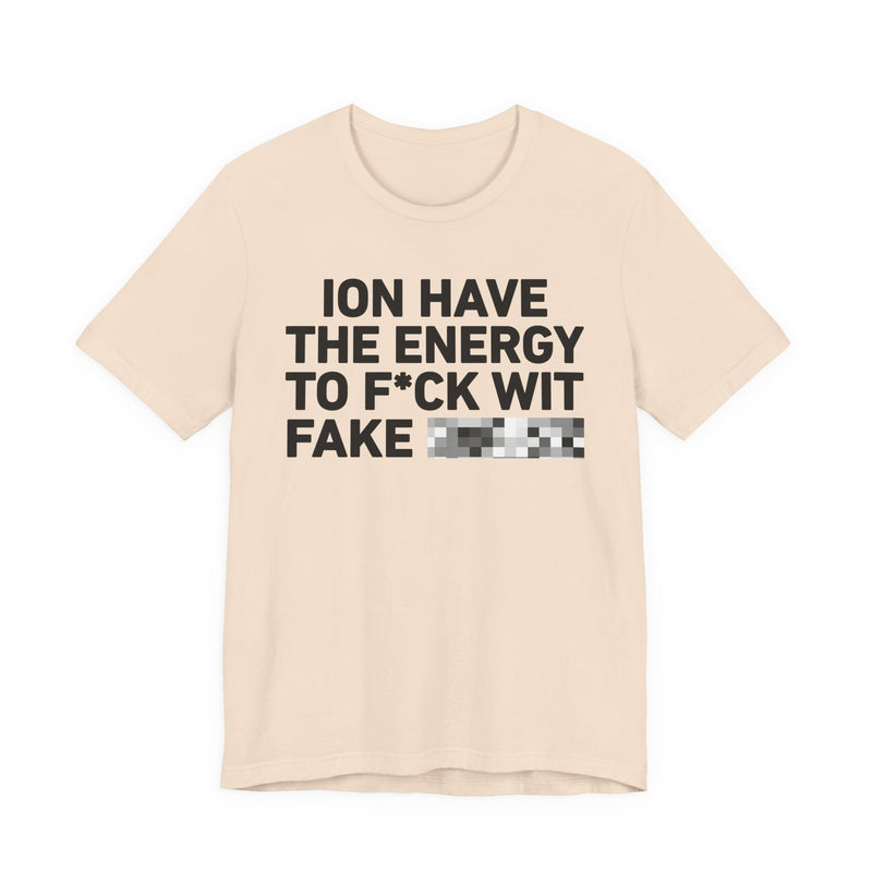 I Don’t Have the Energy to Fake Wit Toxic (Bitches/Niggas) - Funny Energy Statement T-Shirt