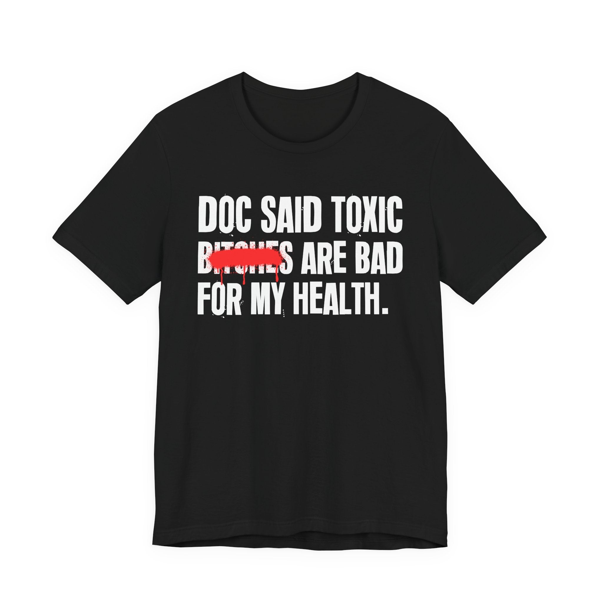 Doc Said Toxic Bitches Are Bad For My Wealth - Funny Health Statement Tee Shirt