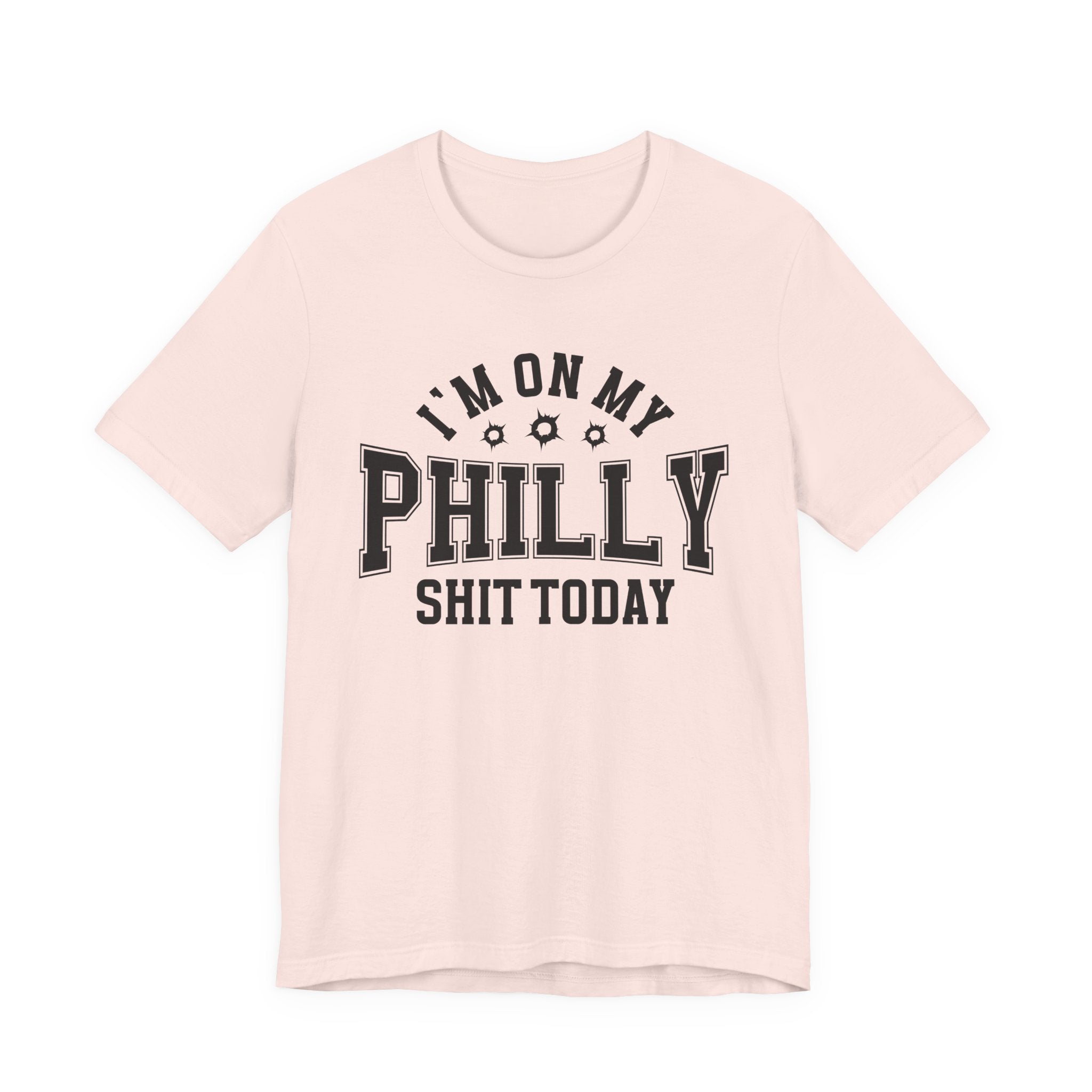 I'm On My Philly Shit Today (Bullet Holes) T-shirt
