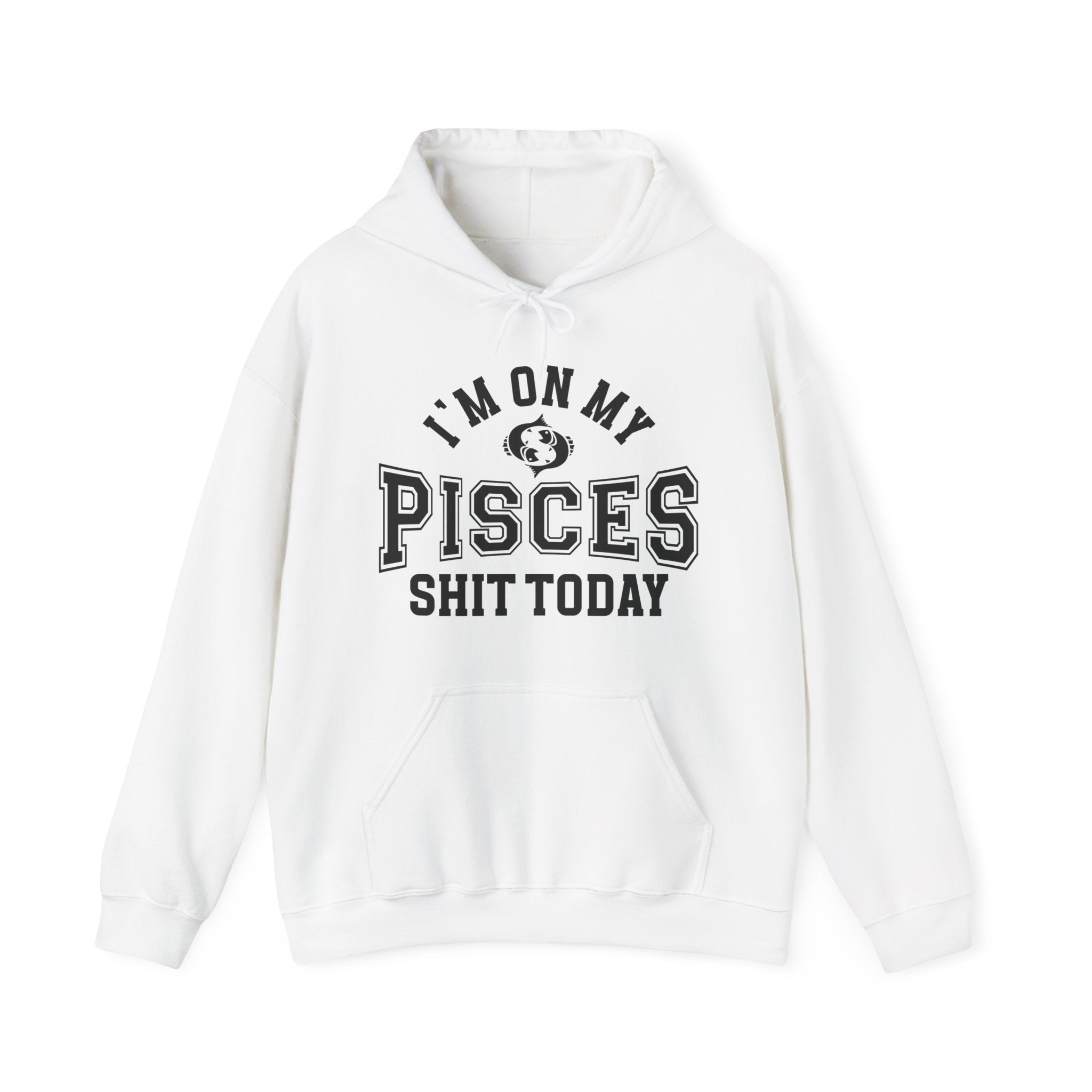 I'm On My Pisces Shit Today - Hoodie