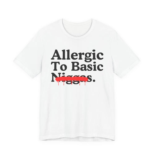 Allergic To Basic Niggas — Sarcastic Statement T-Shirt