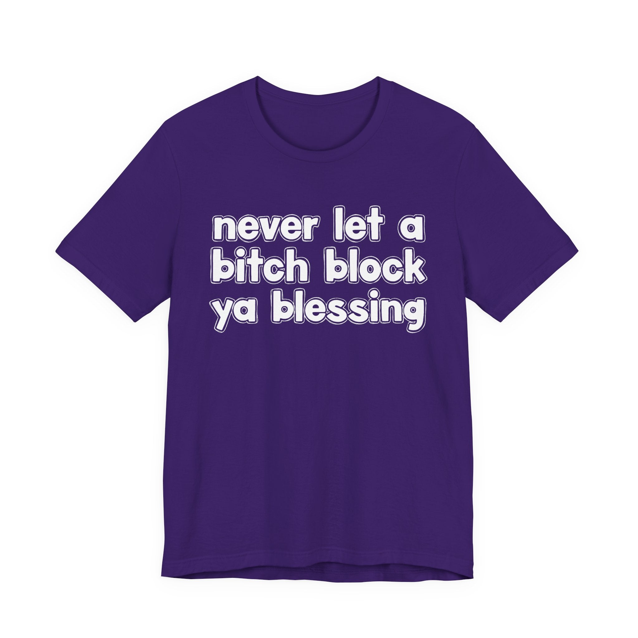 Never Let A Bitch Block Ya Blessing－Motivational Declaration T-shirt