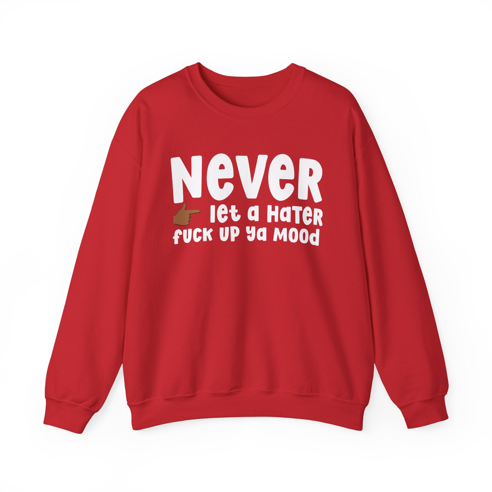 Never Let A Hater Fuck Up Ya Mood - Funny Weed Talk Sweatshirt