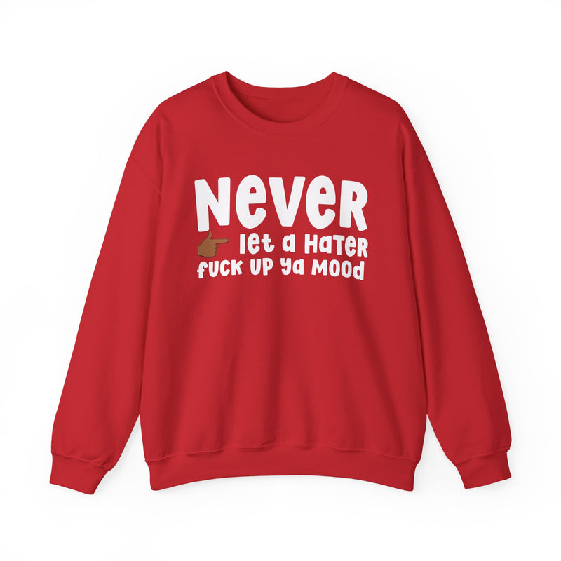 Never Let A Hater Fuck Up Ya Mood - Funny Weed Talk Sweatshirt