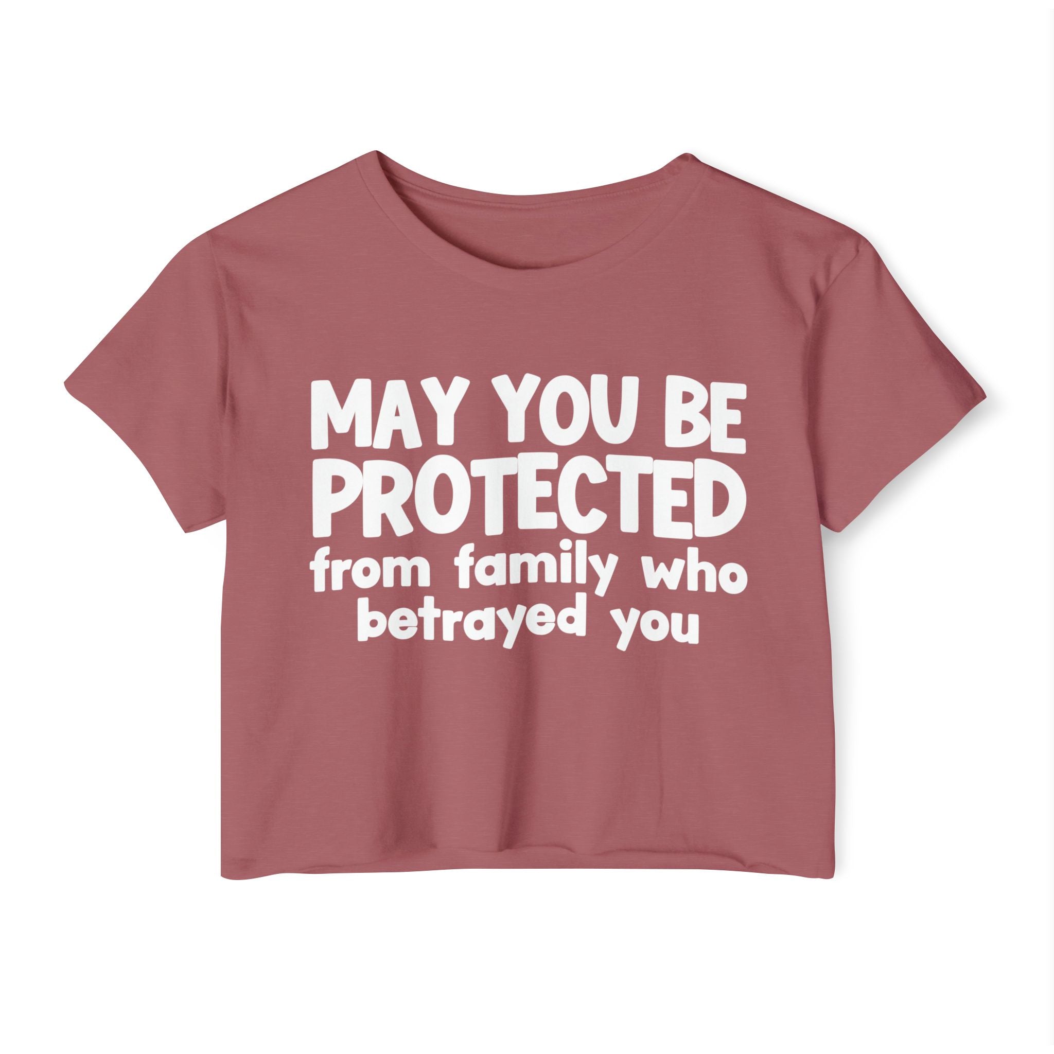 May You Be Protected From Family Who Betrayed You - Inspirational Quote Crop Top