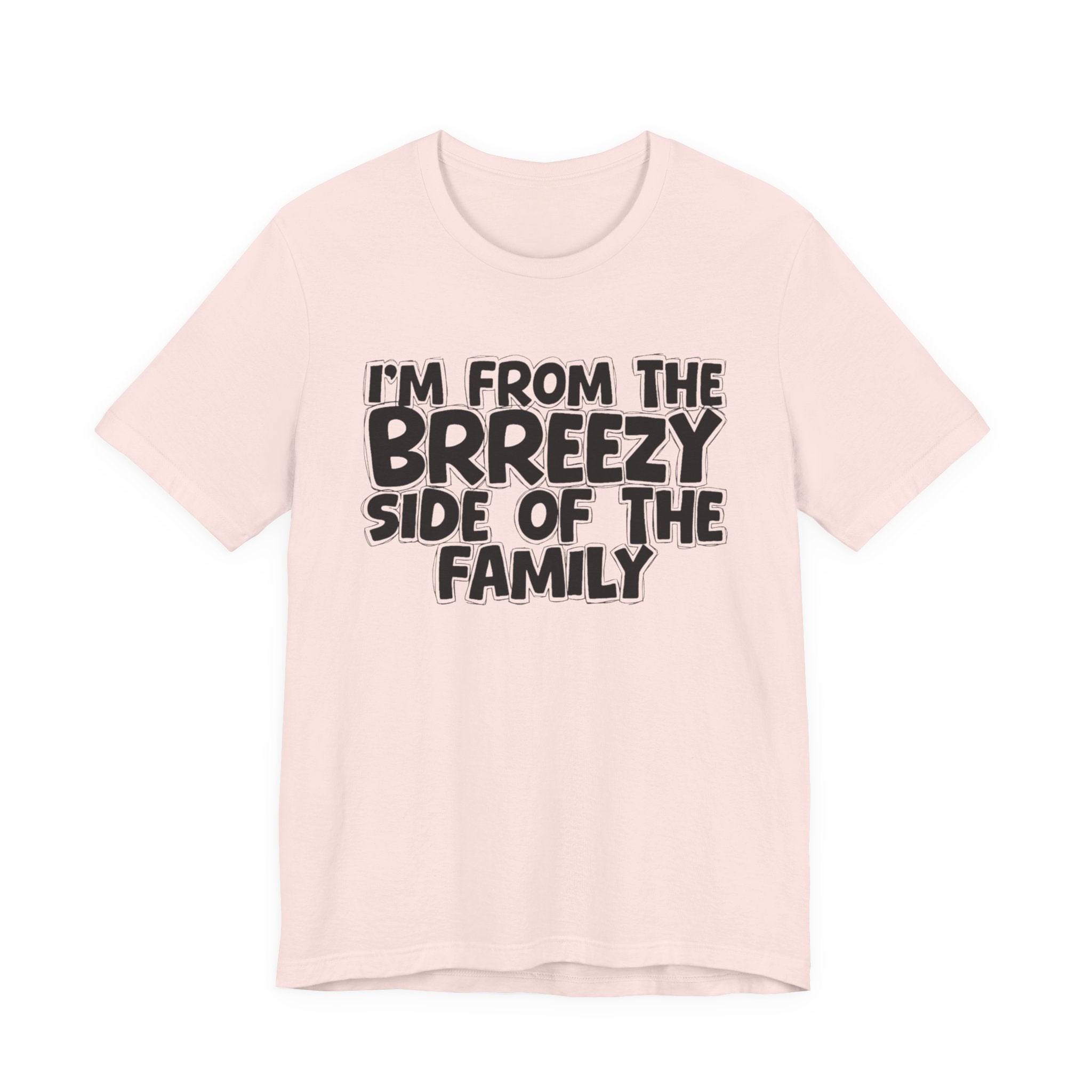 I'm From the Brrezy Side of the Family - Funny Family Statement Tee