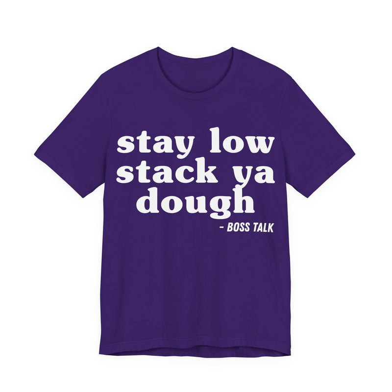 Stay Low Stack Ya Dough - Funny Scary Quote Tee