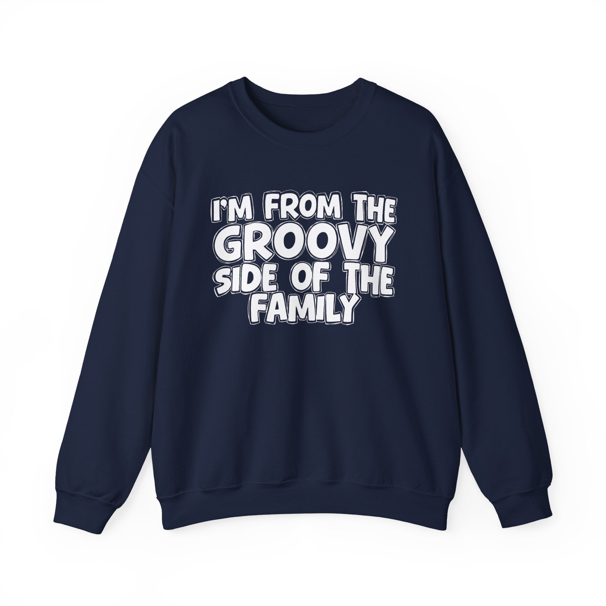 I'm From The Groovy Side of the Family — Funny Family Quote Sweatshirt