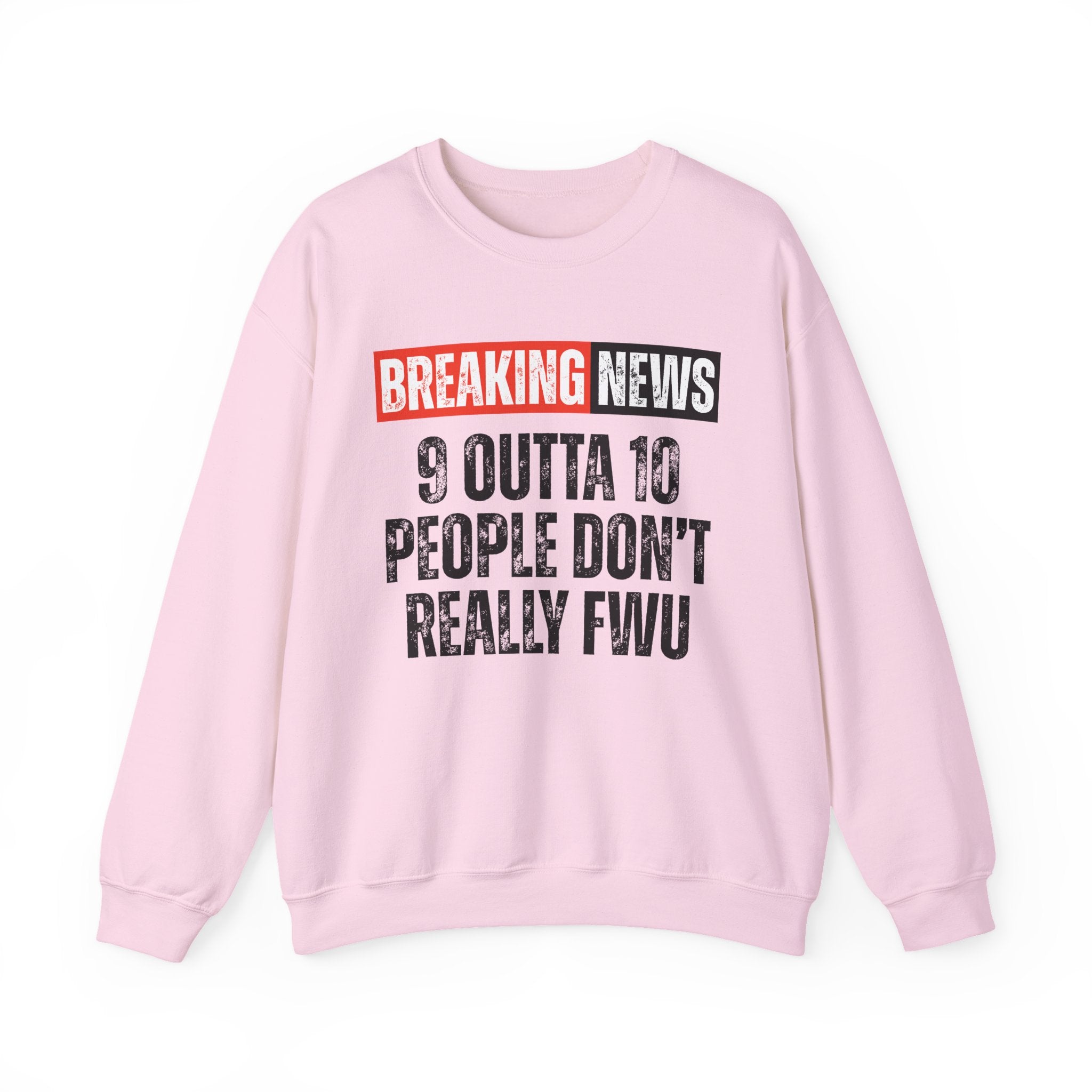 Breaking News: 9 Outta 10 People Don't Really FWU－Funny News Alert Sweatshirt