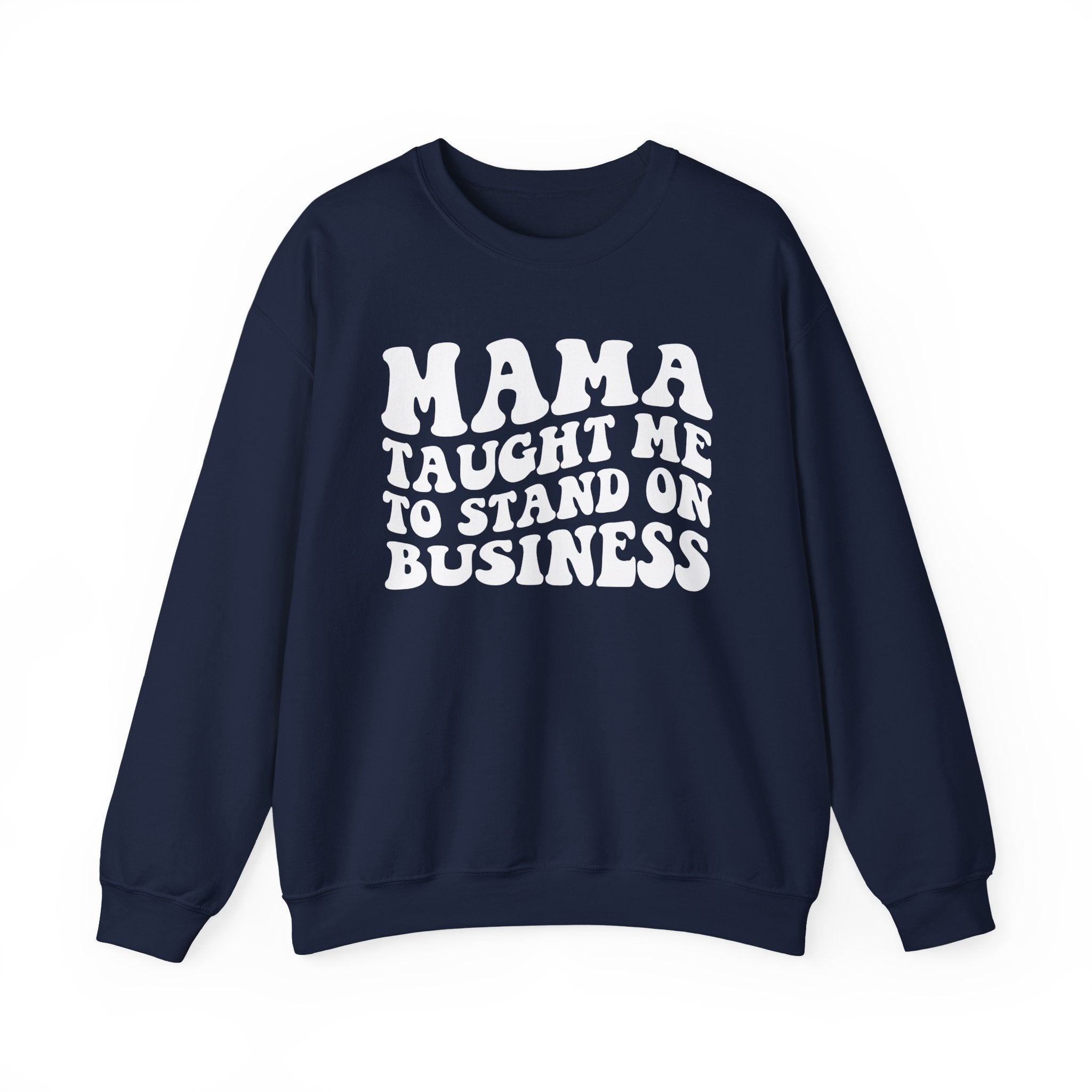 Mama Taught Me To Stand On Business Sweatshirt