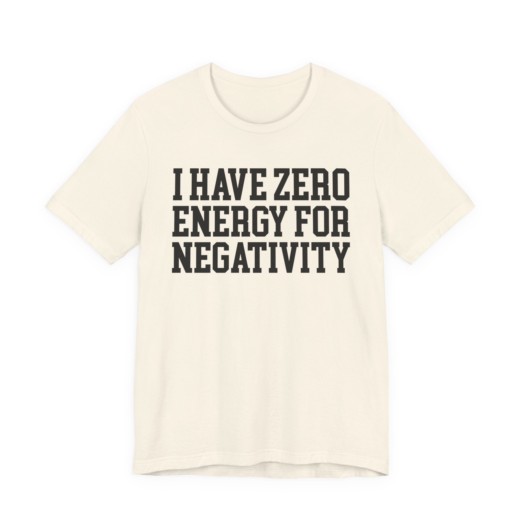 I Have Zero Energy For Negativity - Tshirt