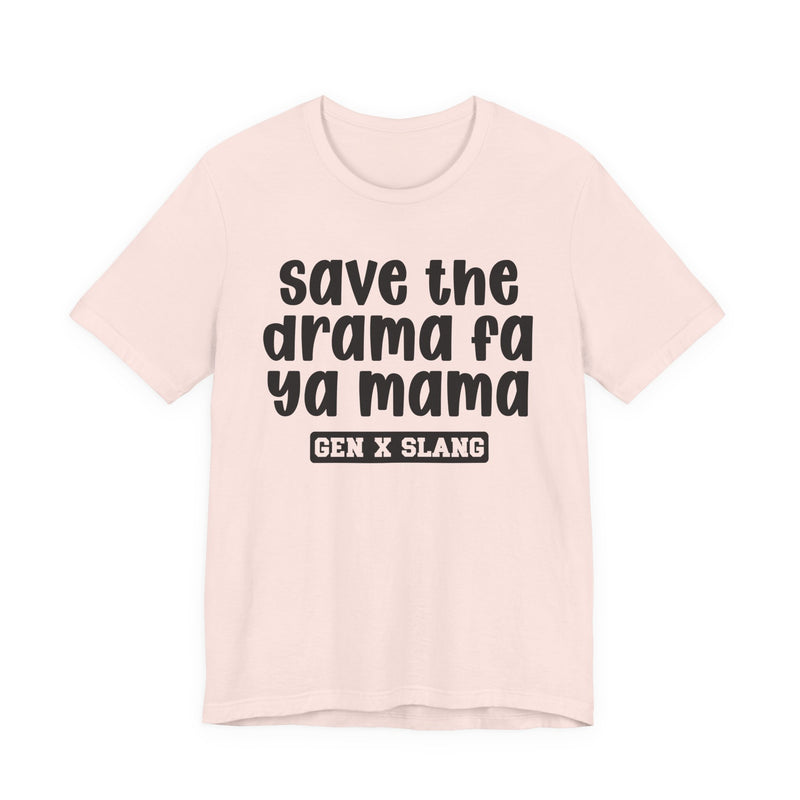 Gen X Slang T-Shirt — Save The Drama Fa Ya Mama —Retro Humor T-Shirt