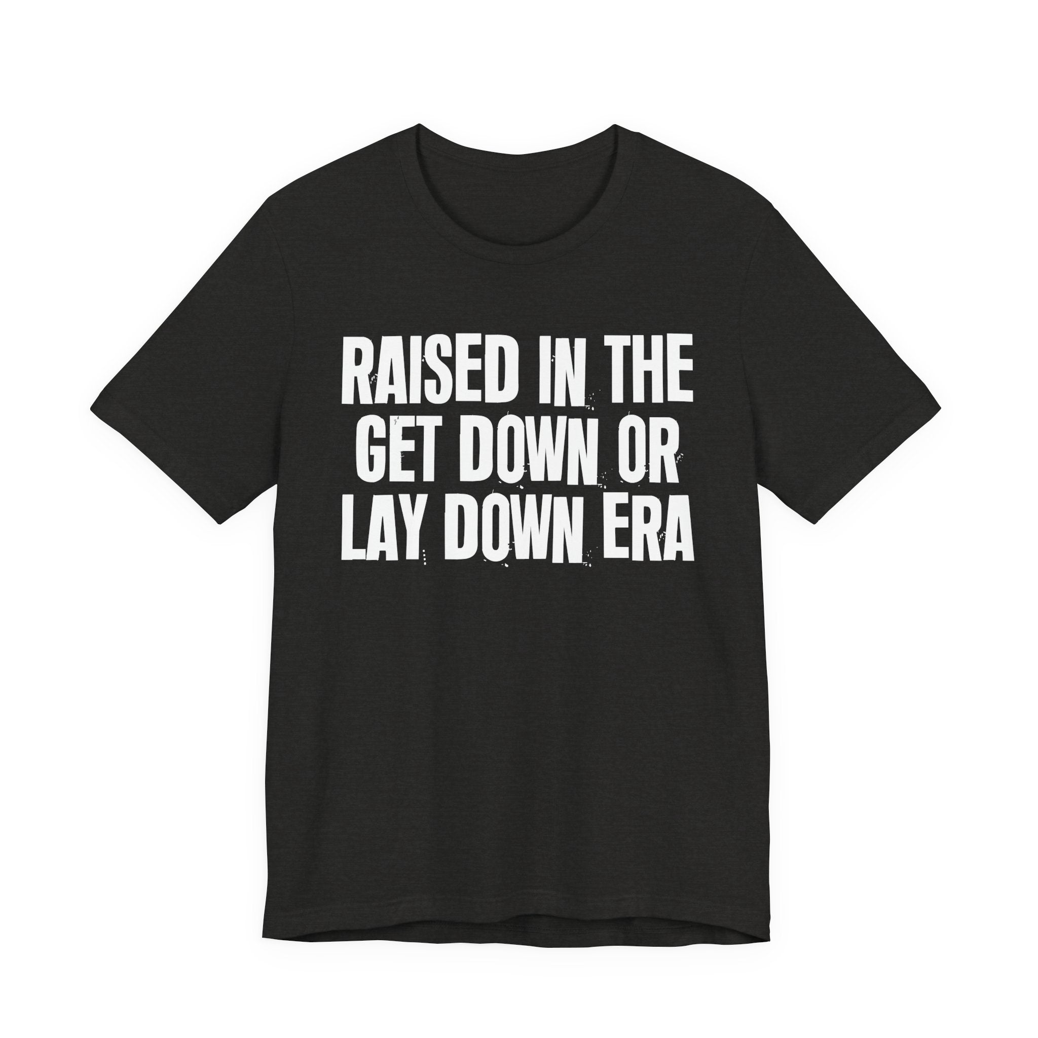 Raised In The Get Down Or Lay Down Era - Funny Back In The Day Statement Tee Shirt