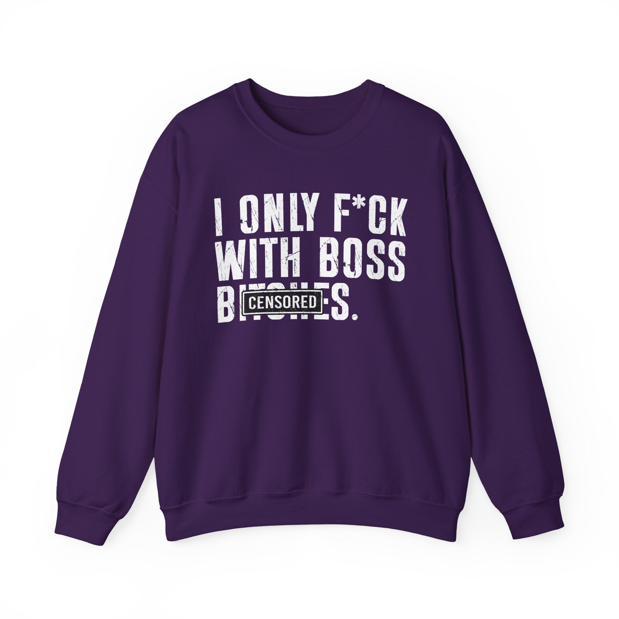 I Only Fuck With Boss Bitches—— Sweatshirt Censored