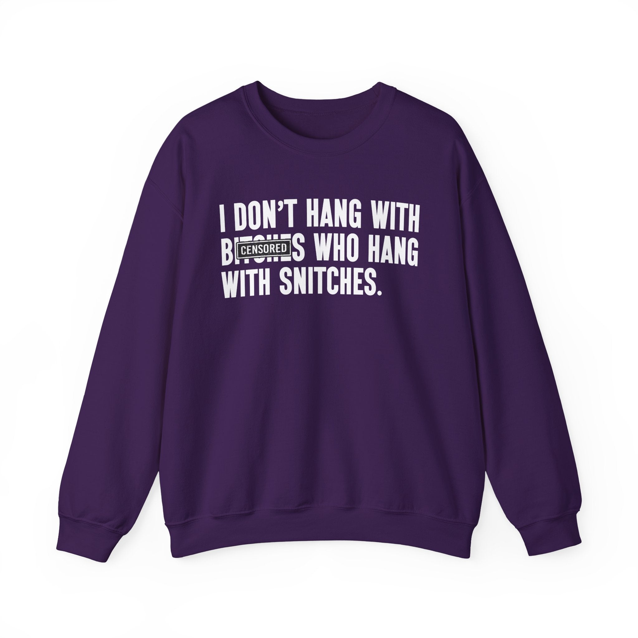 I Don't Hang With Bitches Who Hang With Snitches—— Sweatshirt Censored