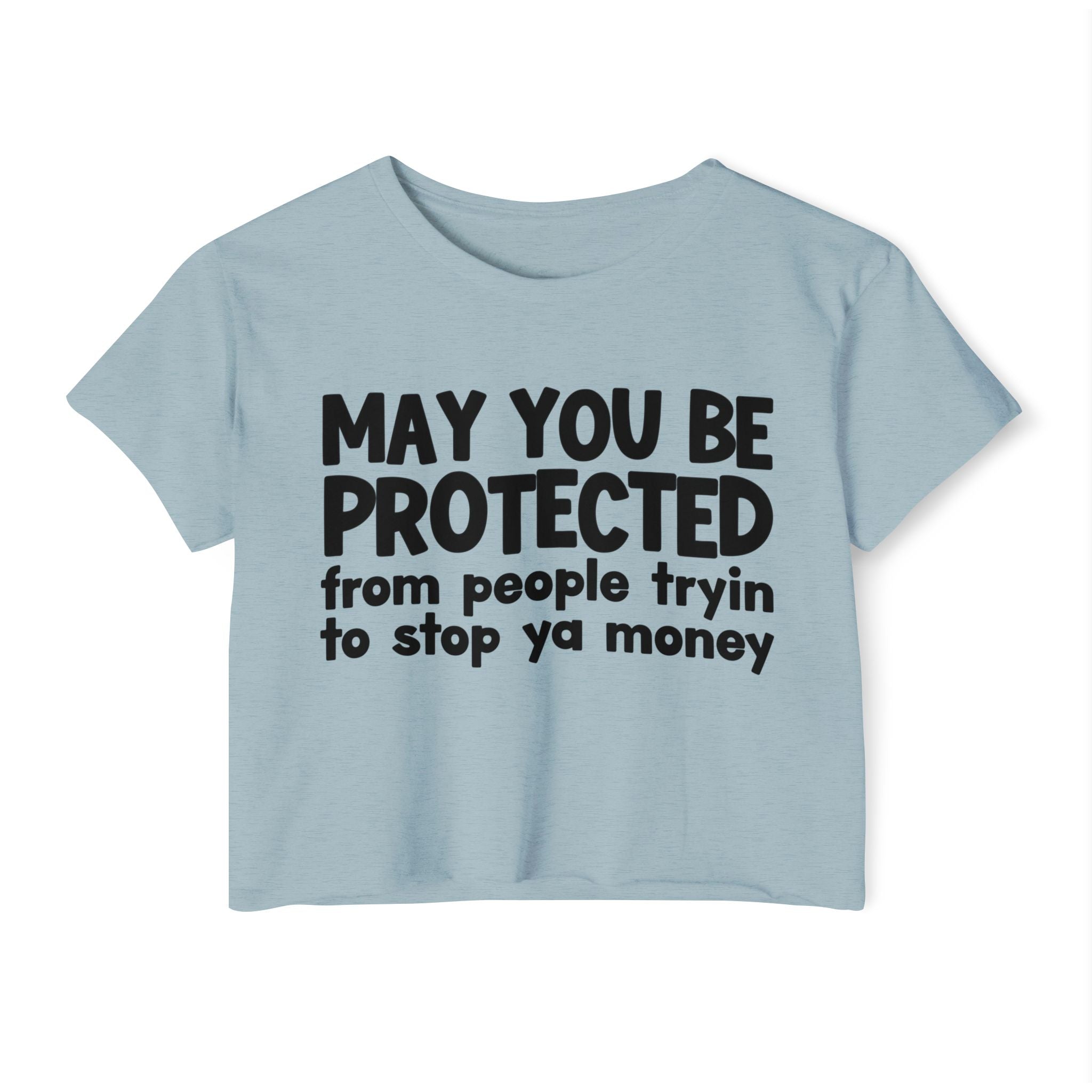 May You Be Protected From People Tryin To Stop Ya Money - Funny Sarcastic Prayer Crop Top