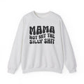 Mama Not Wit The Silly Shit Sweatshirt (solid print)