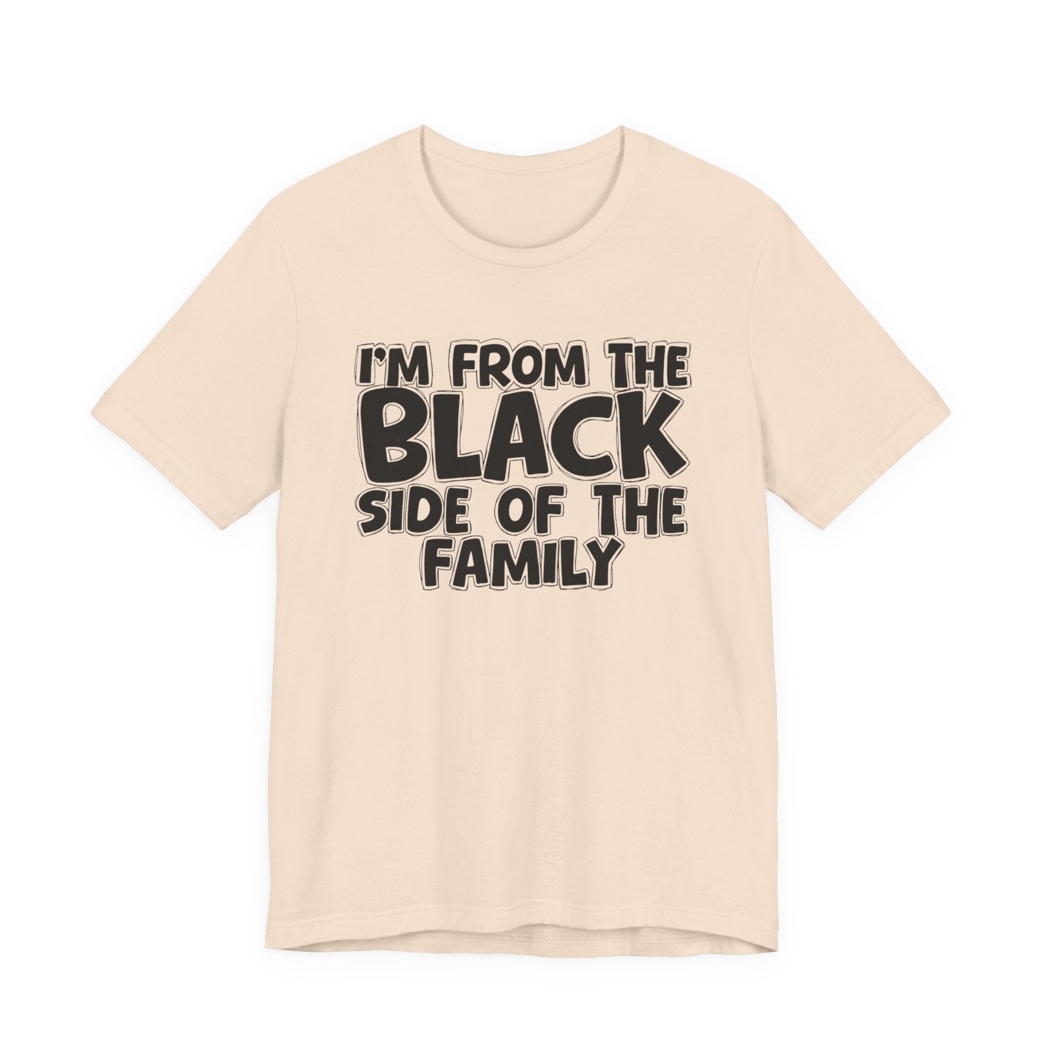 I'm From the Black Side of the Family - Humorous Family Pride T-Shirt