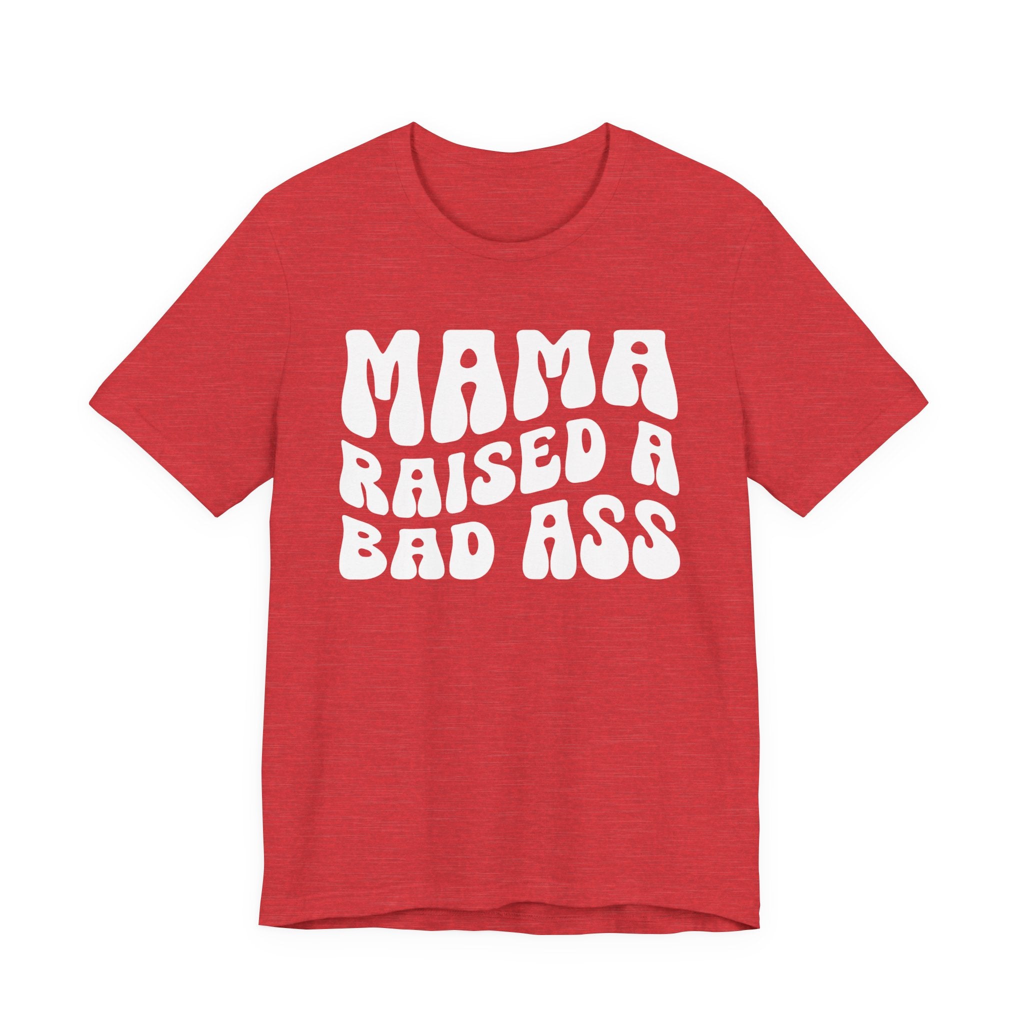 Mama Raised A Bad Ass T-shirt (solid print)