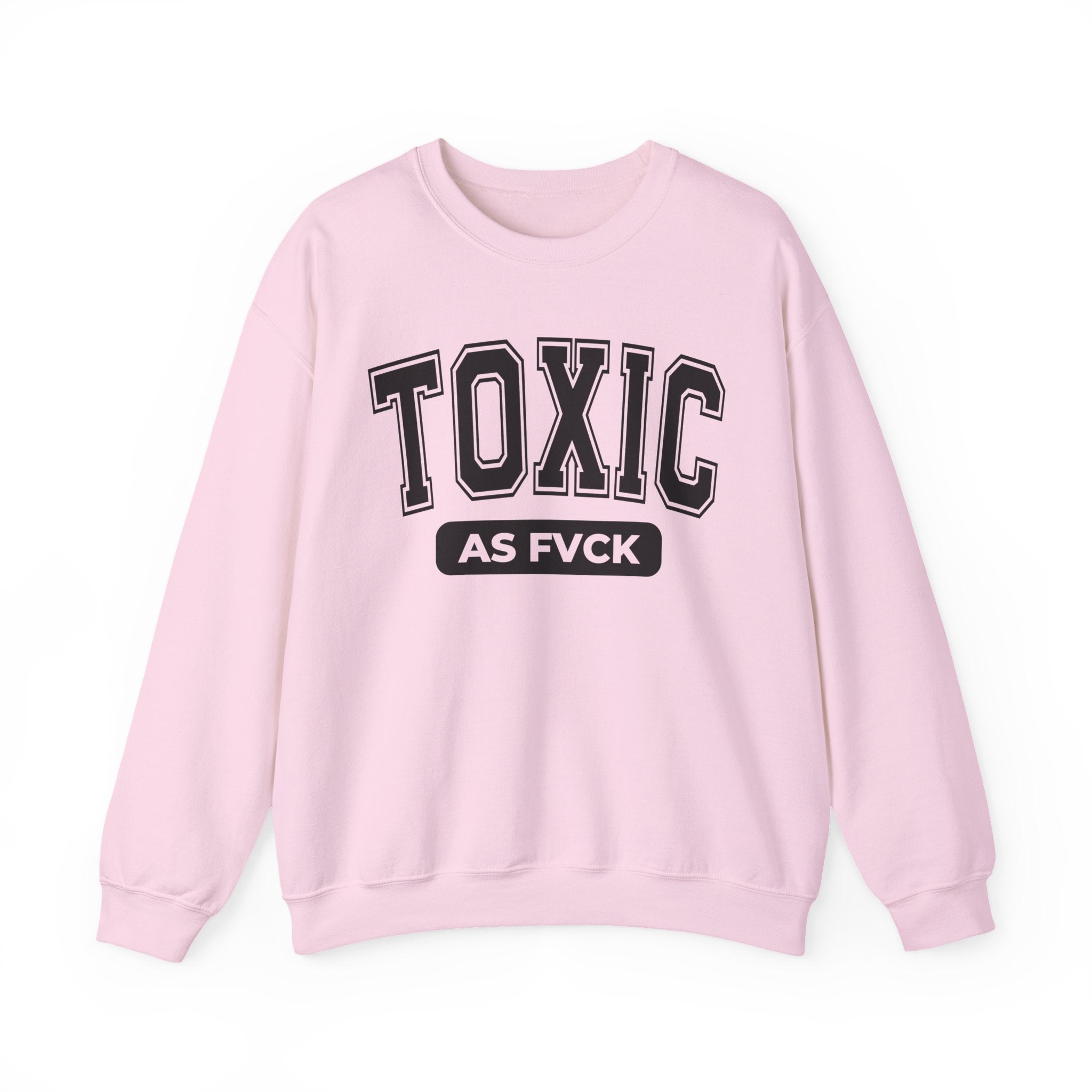 Toxic As Fvck Sweatshirt
