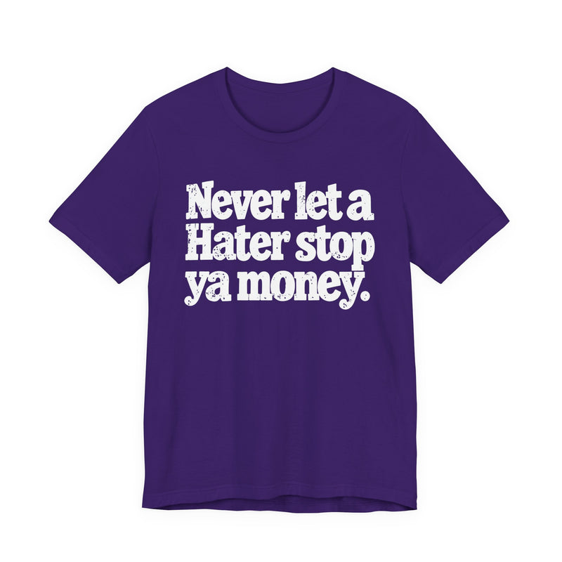 Never Let A Hater Stop Ya Money － Hustler Mindset T-shirt