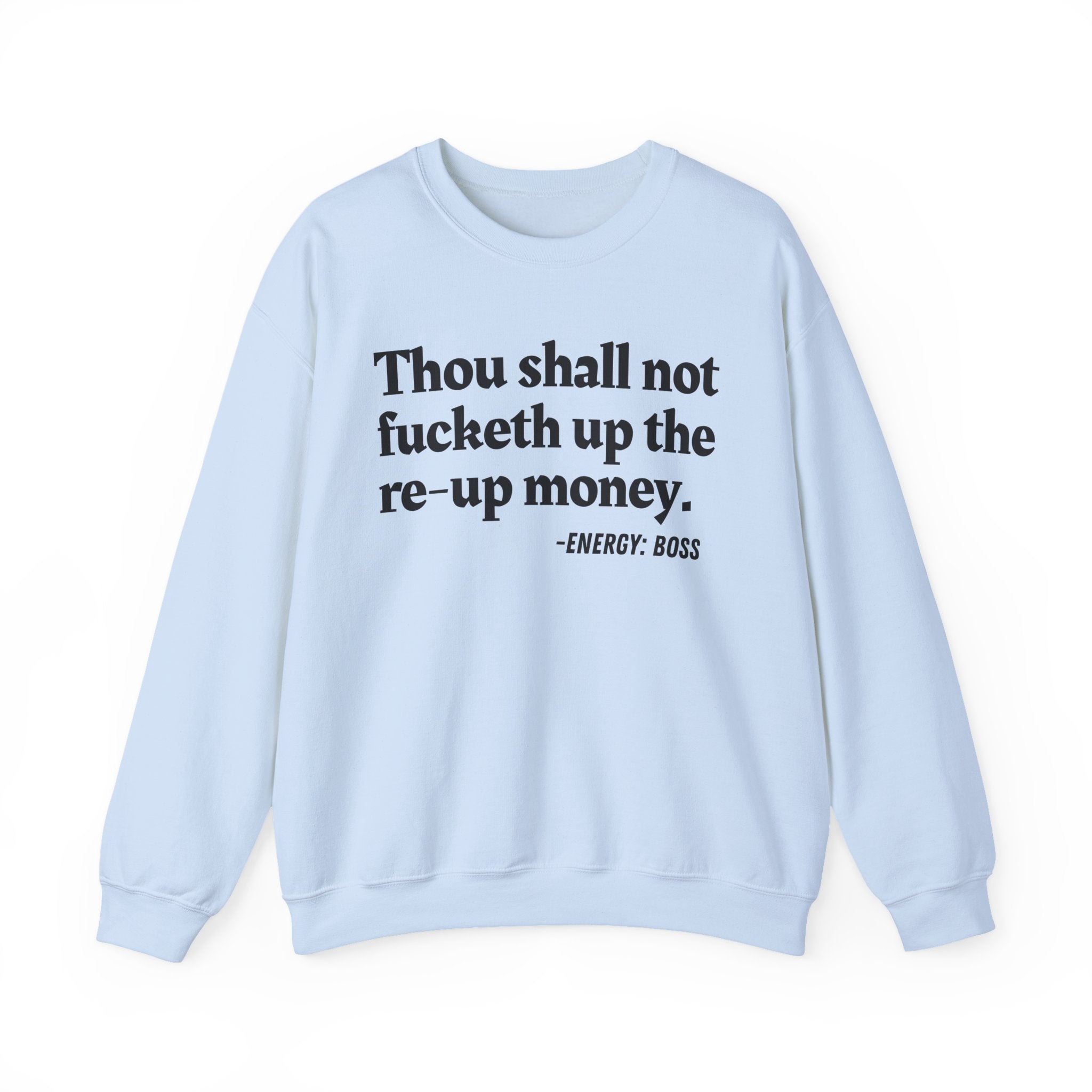 Thou Shall Not Fucketh Up The Re Up Money —  Sweatshirt