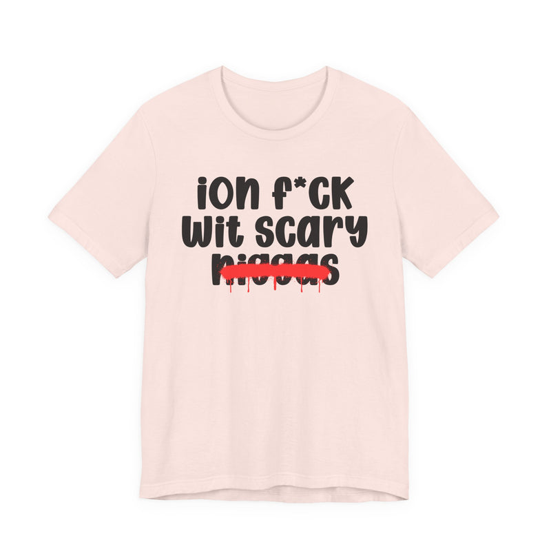 ION Fuck Wit Scary Niggas - Brutally Direct Statement Tee