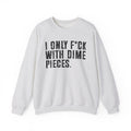 I Only Fuck With Dime Pieces - Sweatshirt