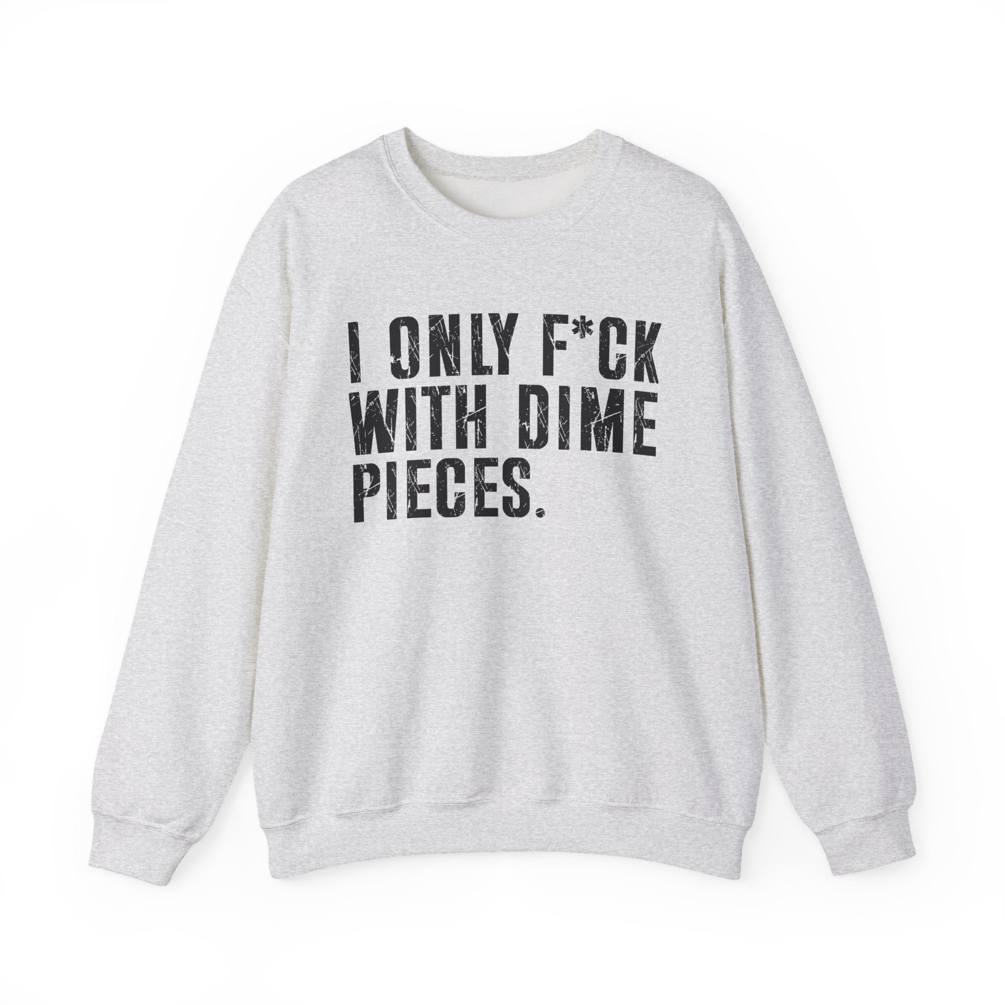 I Only Fuck With Dime Pieces - Sweatshirt