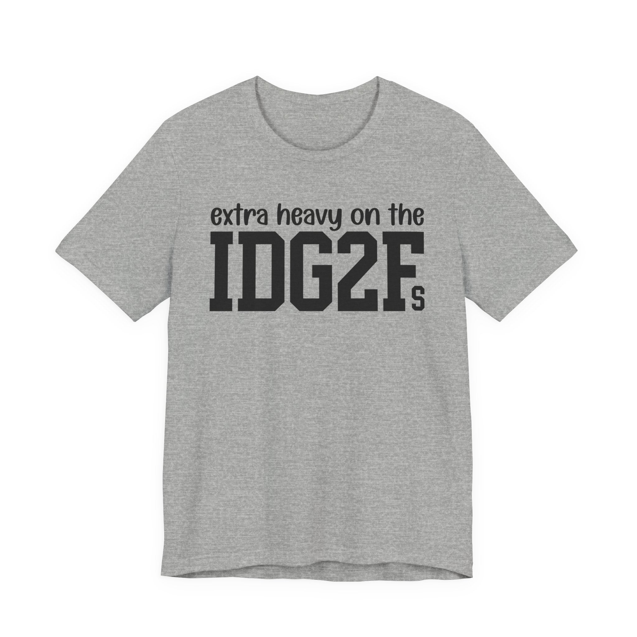 Extra Heavy On The IDG2Fs T-shirt