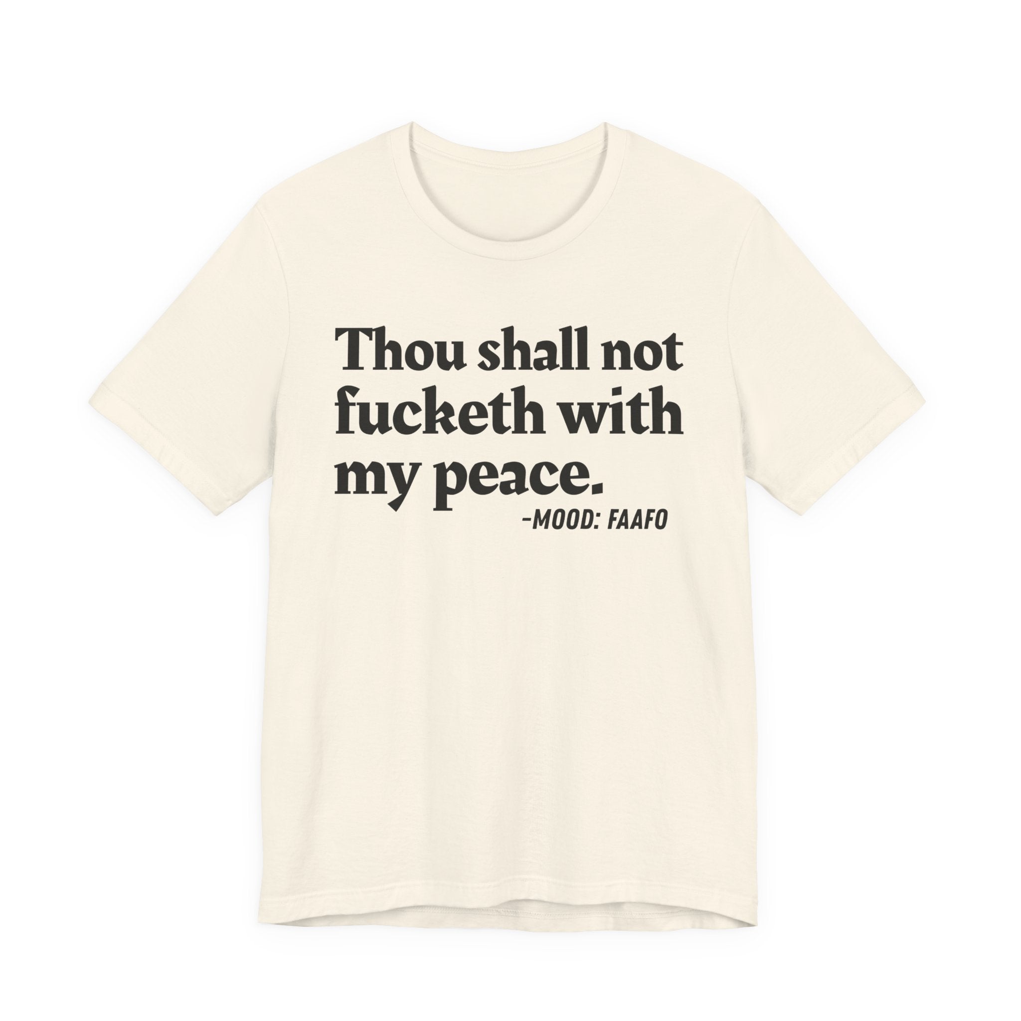 Thou Shall Not Fucketh With My Peace Mood T-Shirt —  Statement T-Shirt