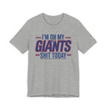I'm On My Giants Shit Today T-shirt