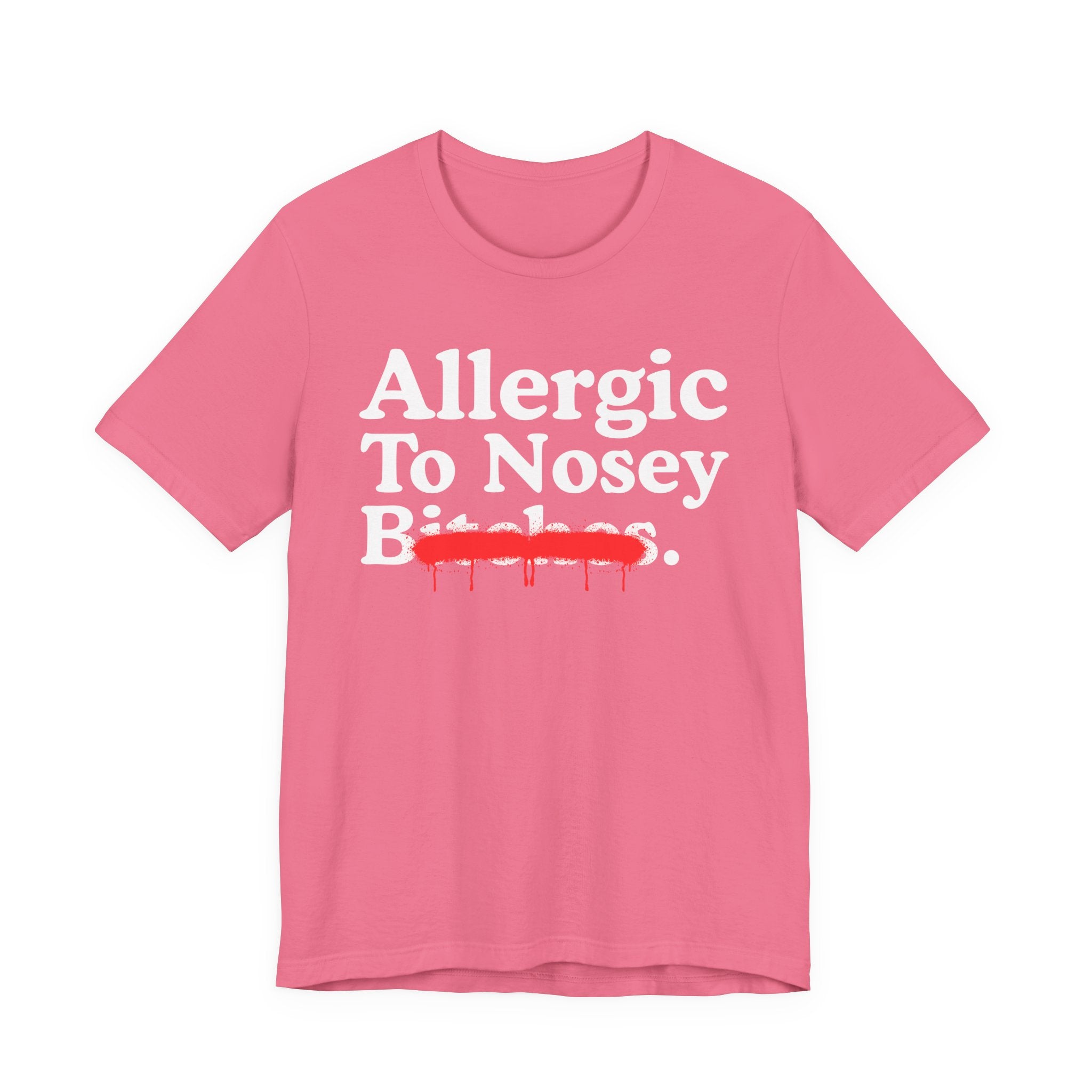 Allergic To Nosey Bitches — Sarcastic Sassy Statement T-Shirt
