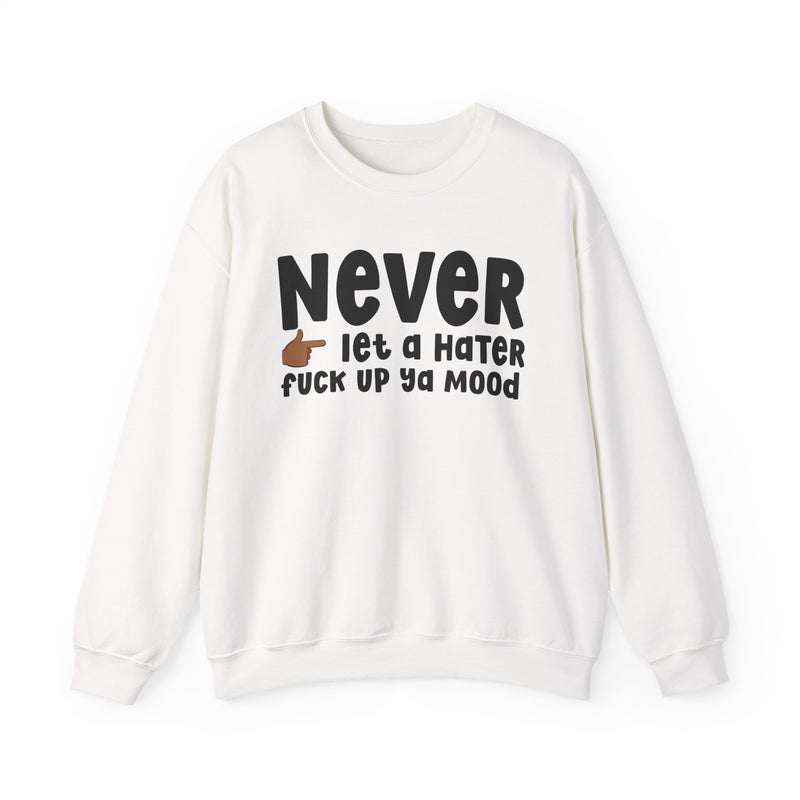 Never Let A Hater Fuck Up Ya Mood - Funny Weed Talk Sweatshirt