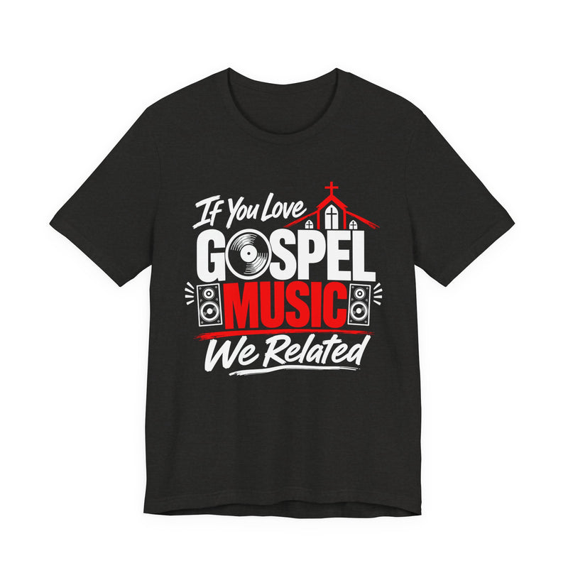 If You Love Gospel Music We Related － Gospel Music Lover T-shirt