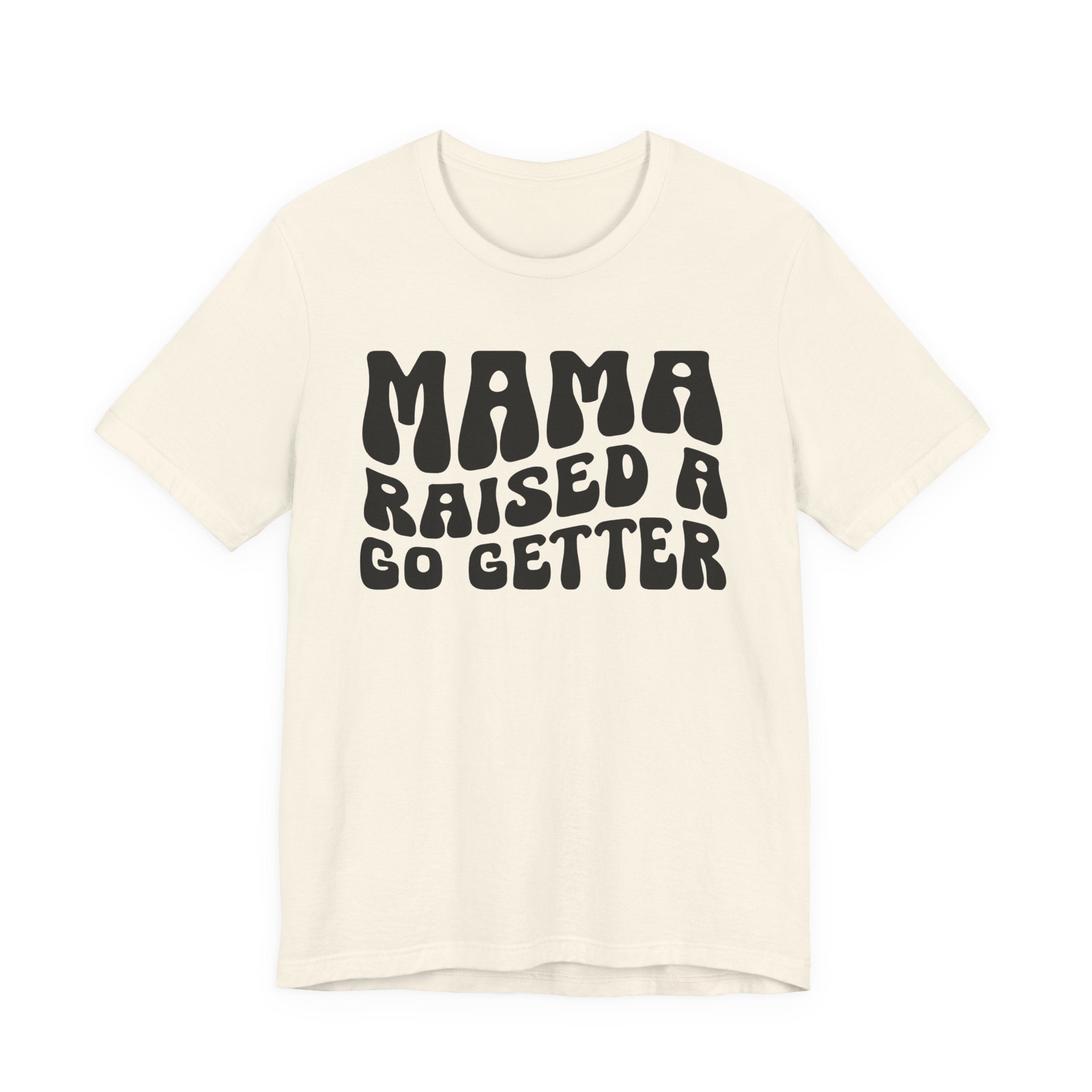 Mama Raised A Go Getter T-shirt (solid print)