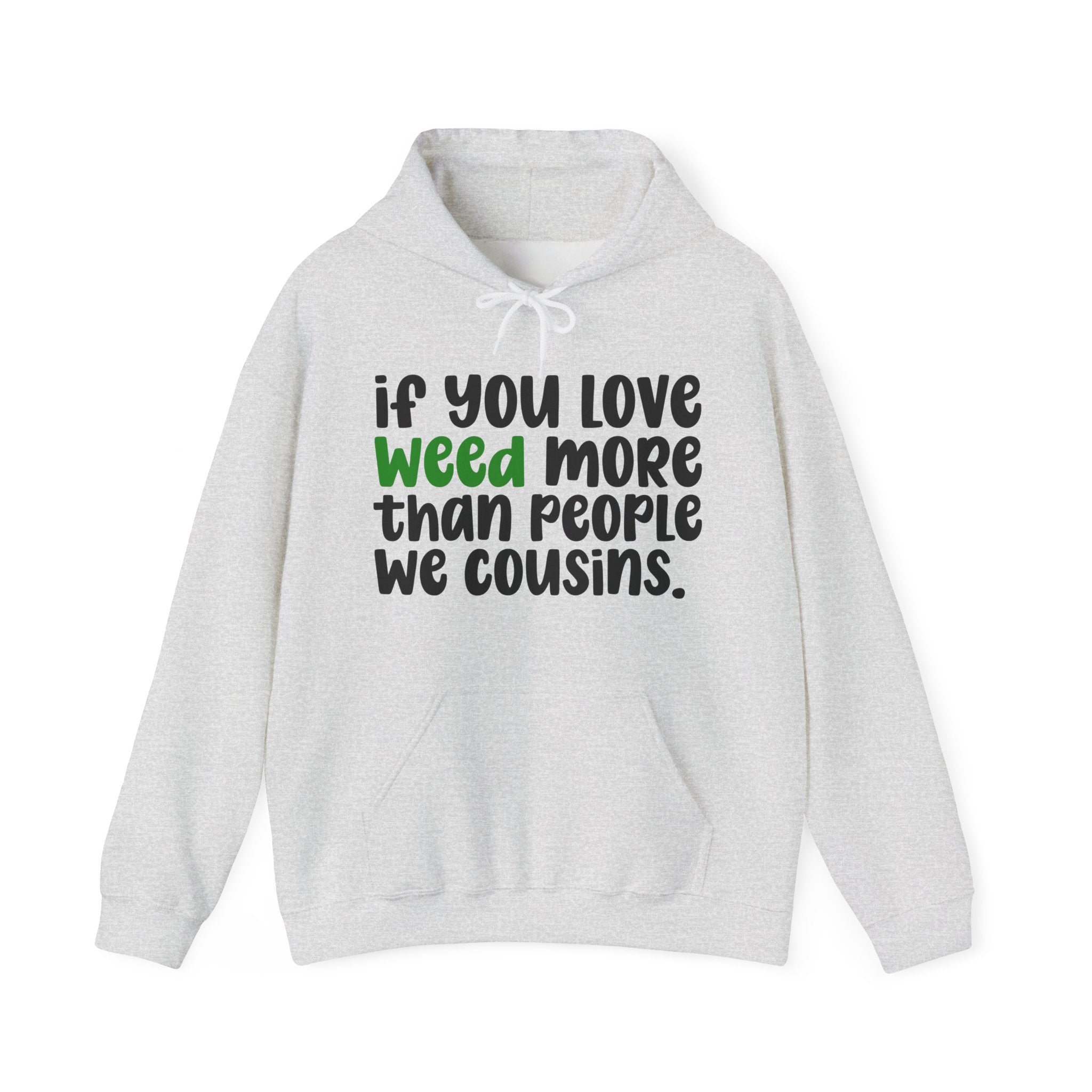 If You Love Weed More Than People We Cousins, Cannabis Lover Hoodie