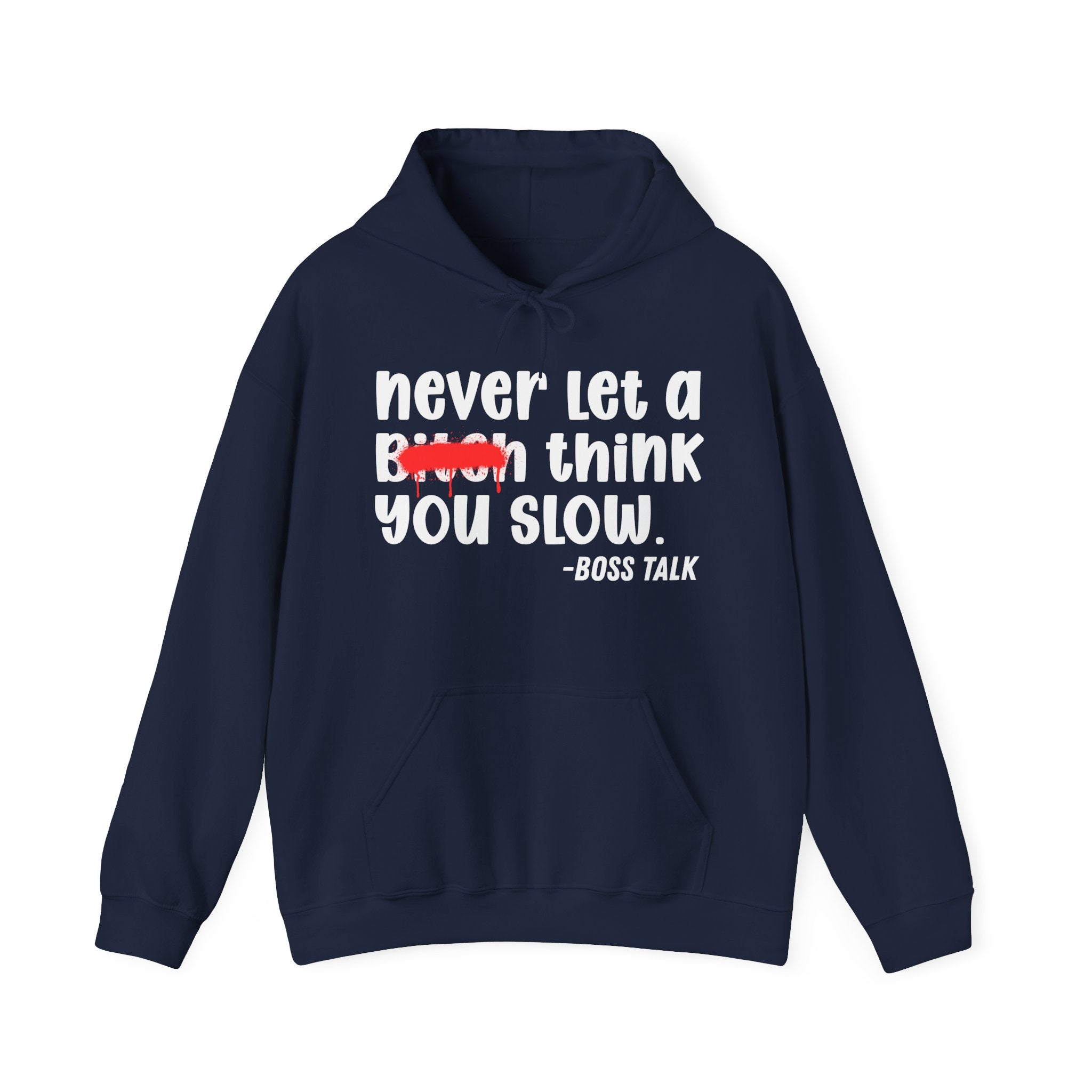 Never Let A Bitch Think You Slow - Motivational Money Talk Hoodie