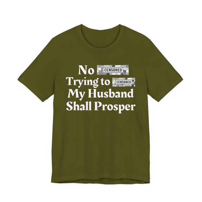 No Bitch Tryin' To Fuck My Husband Shall Prosper — T-Shirt