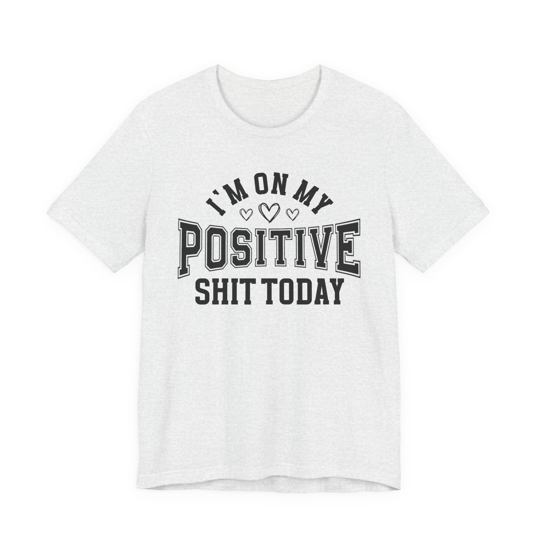 I'm On My Positive Shit Today - T-shirt