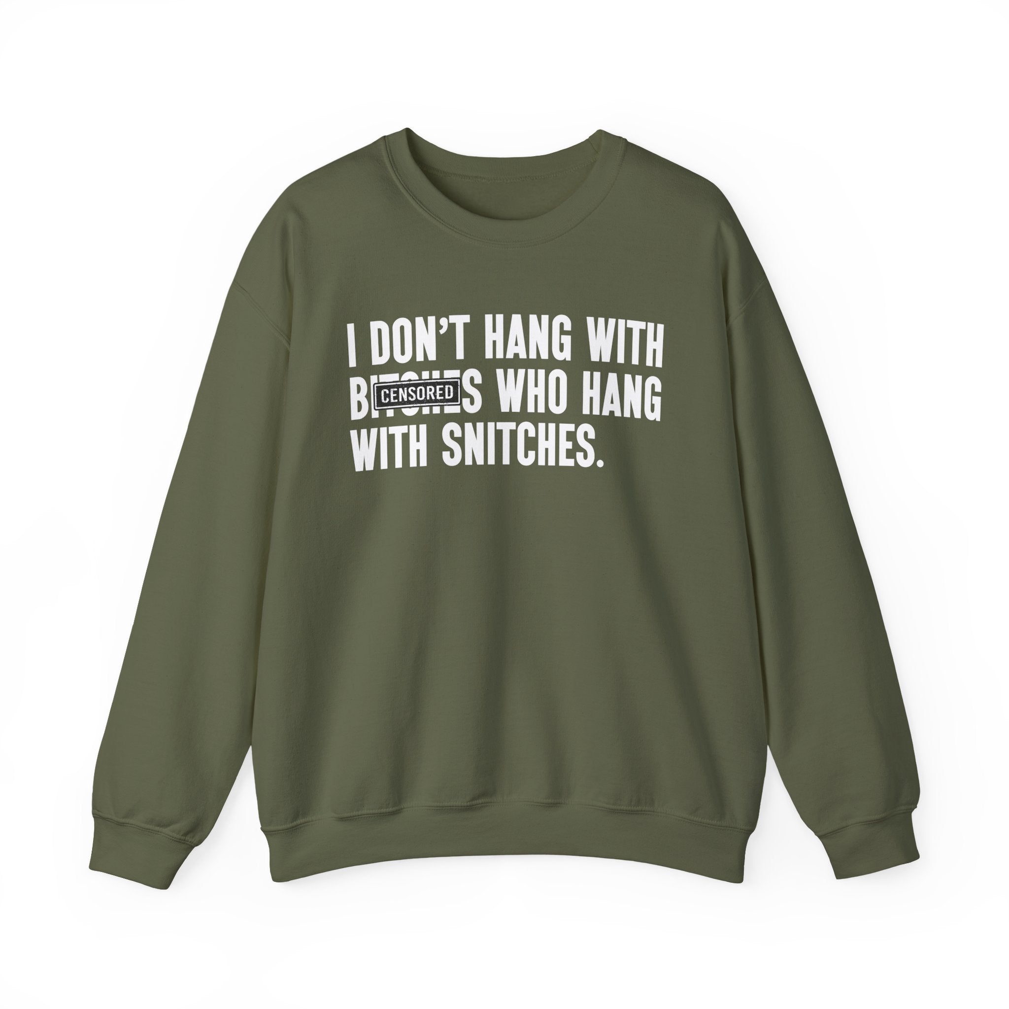 I Don't Hang With Bitches Who Hang With Snitches—— Sweatshirt Censored