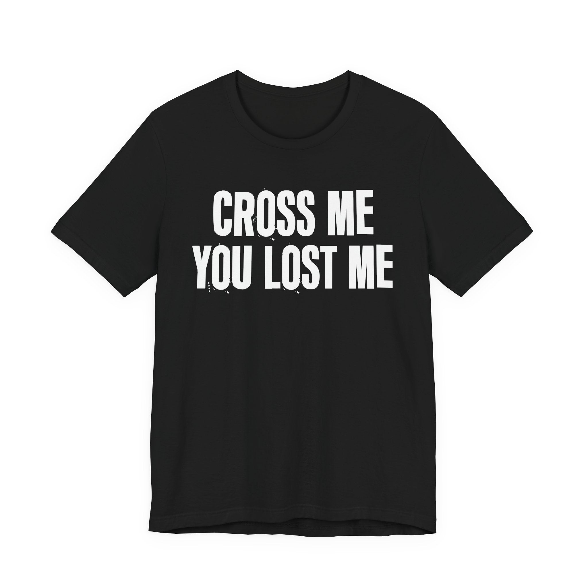Cross Me You Lost Me - Funny Back In The Days T-Shirt