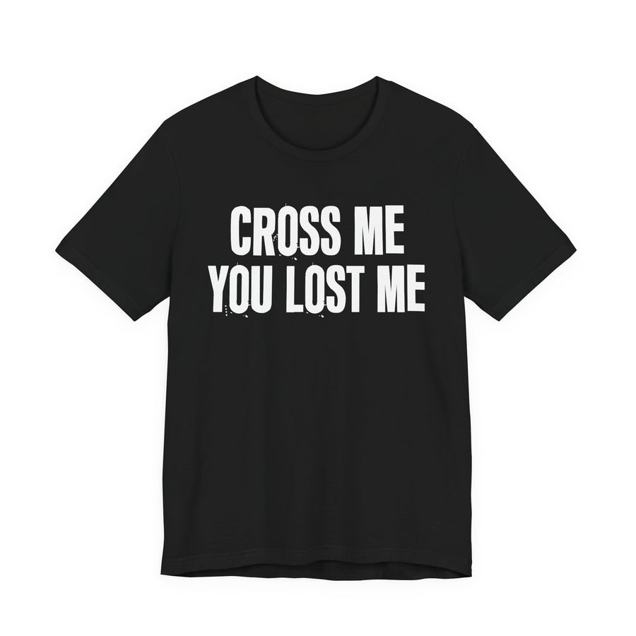 CROSS ME YOU LOST ME bold text design — t-shirt in black, front view, product mockup on white background