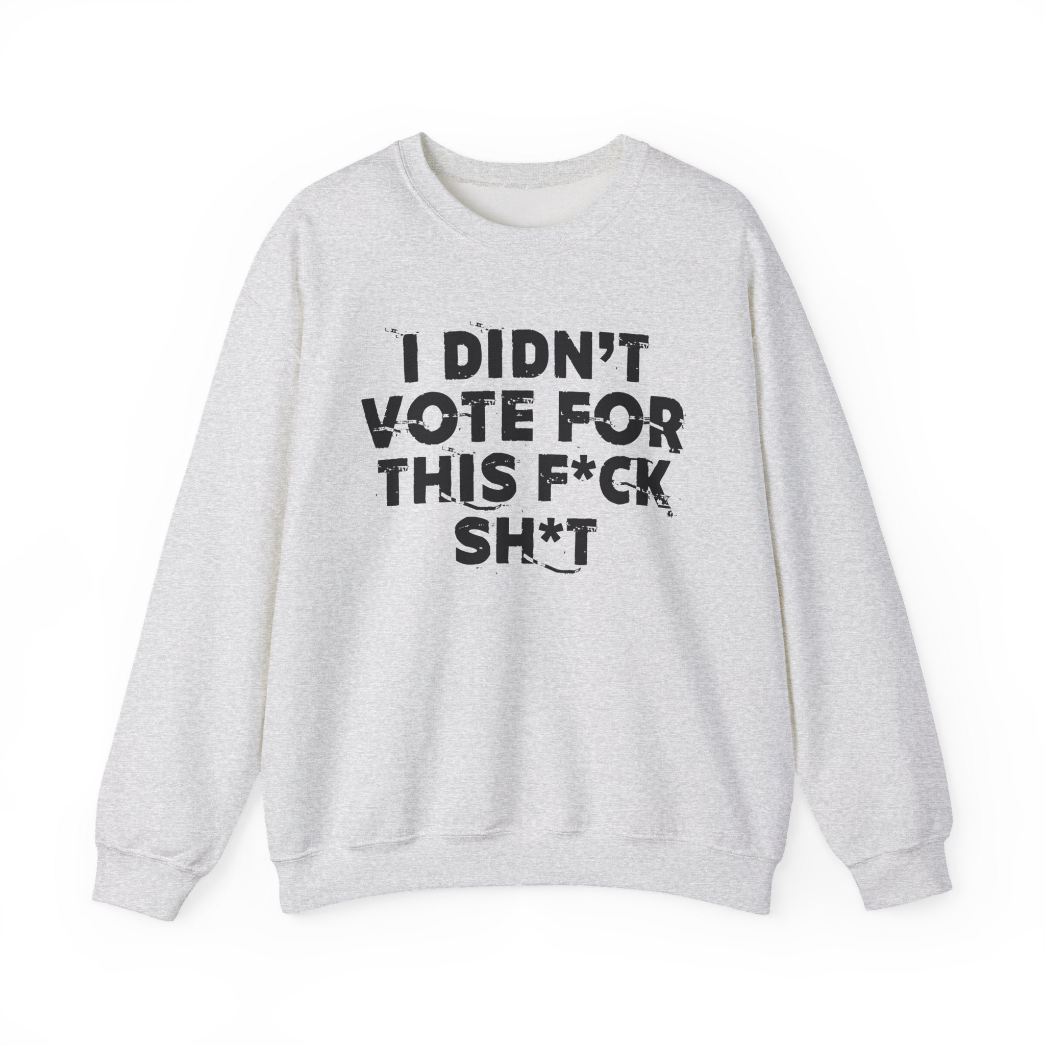 I Didn't Vote For This Fuck Shit - Funny Scary Quote Sweatshirt