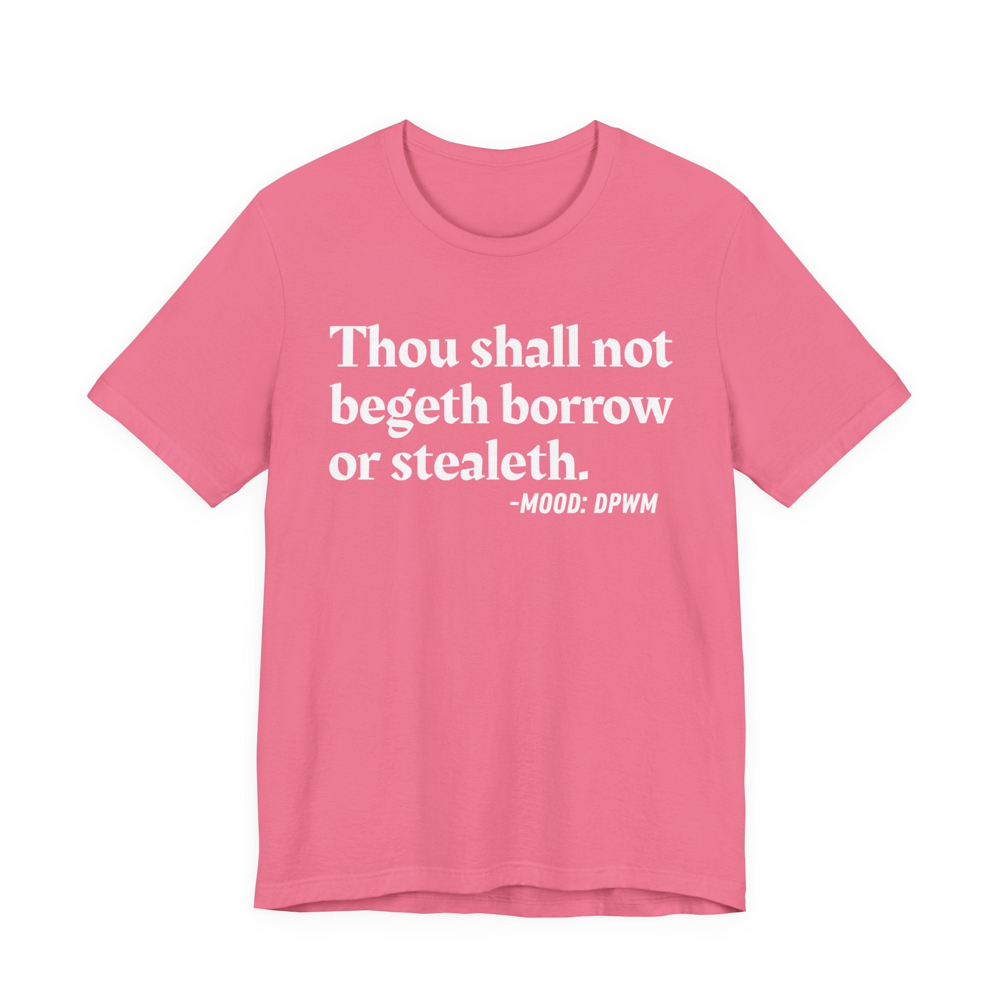 Thou Shall Not Begeth Borrow Or Stealeth— Funny Morals Humor T-Shirt
