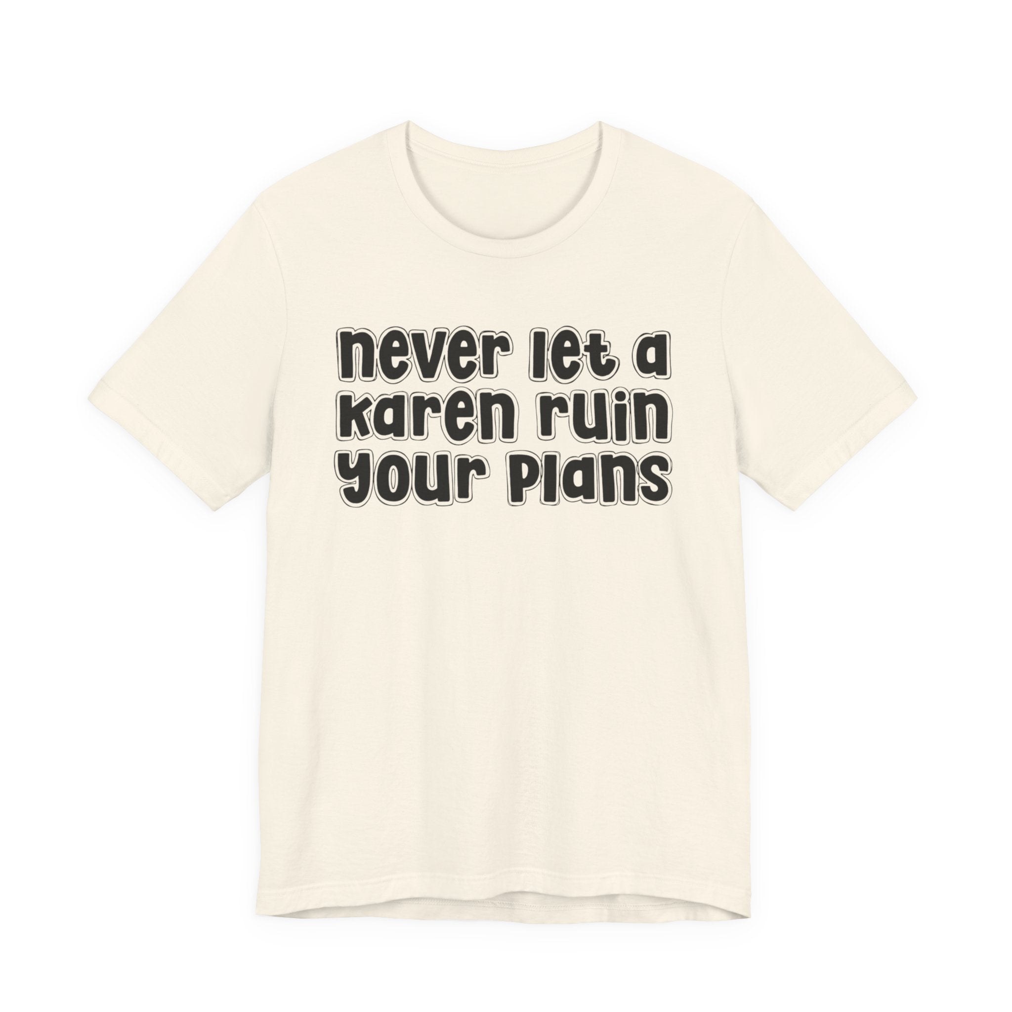 Never Let A Karen Ruin Your Plans － Stand Against Racism T-shirt