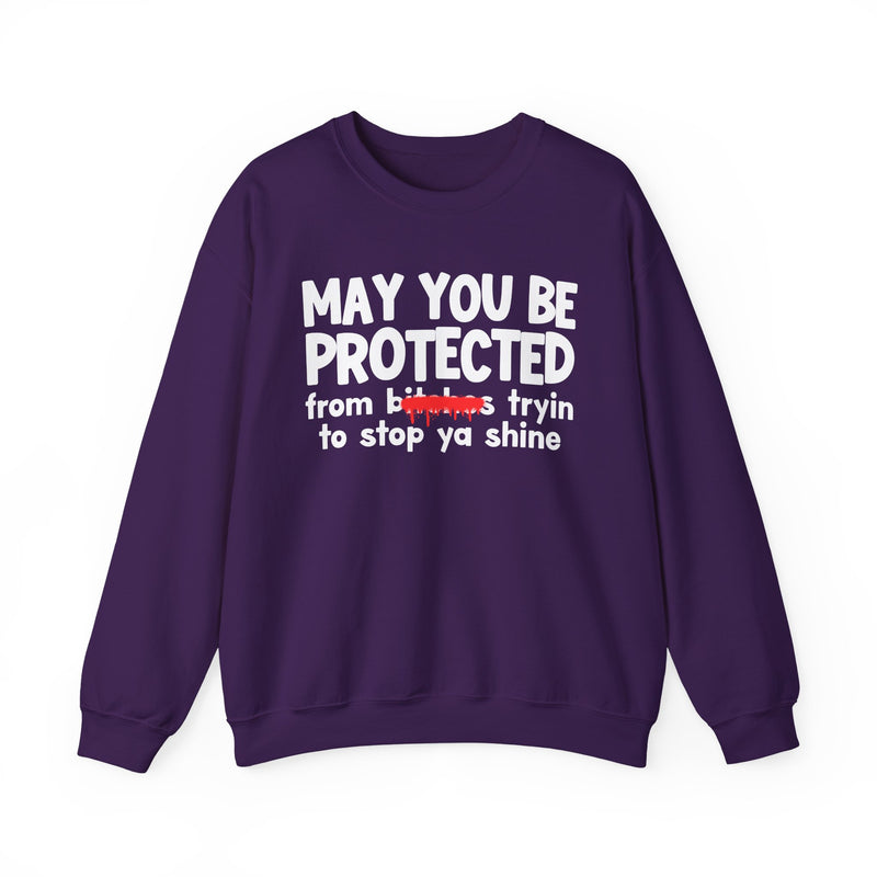 May You Be Protected From Bitches Tryin To Stop Ya Shine — Funny Protection Statement Sweatshirt