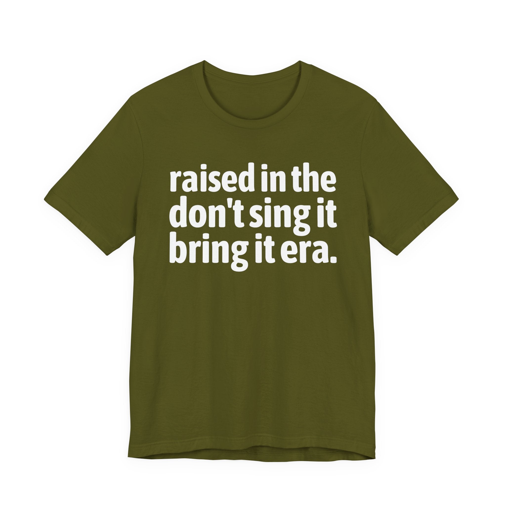 Raised In The Don't Sing It Bring It Era - Funny Back In The Day Statement Tee Shirt