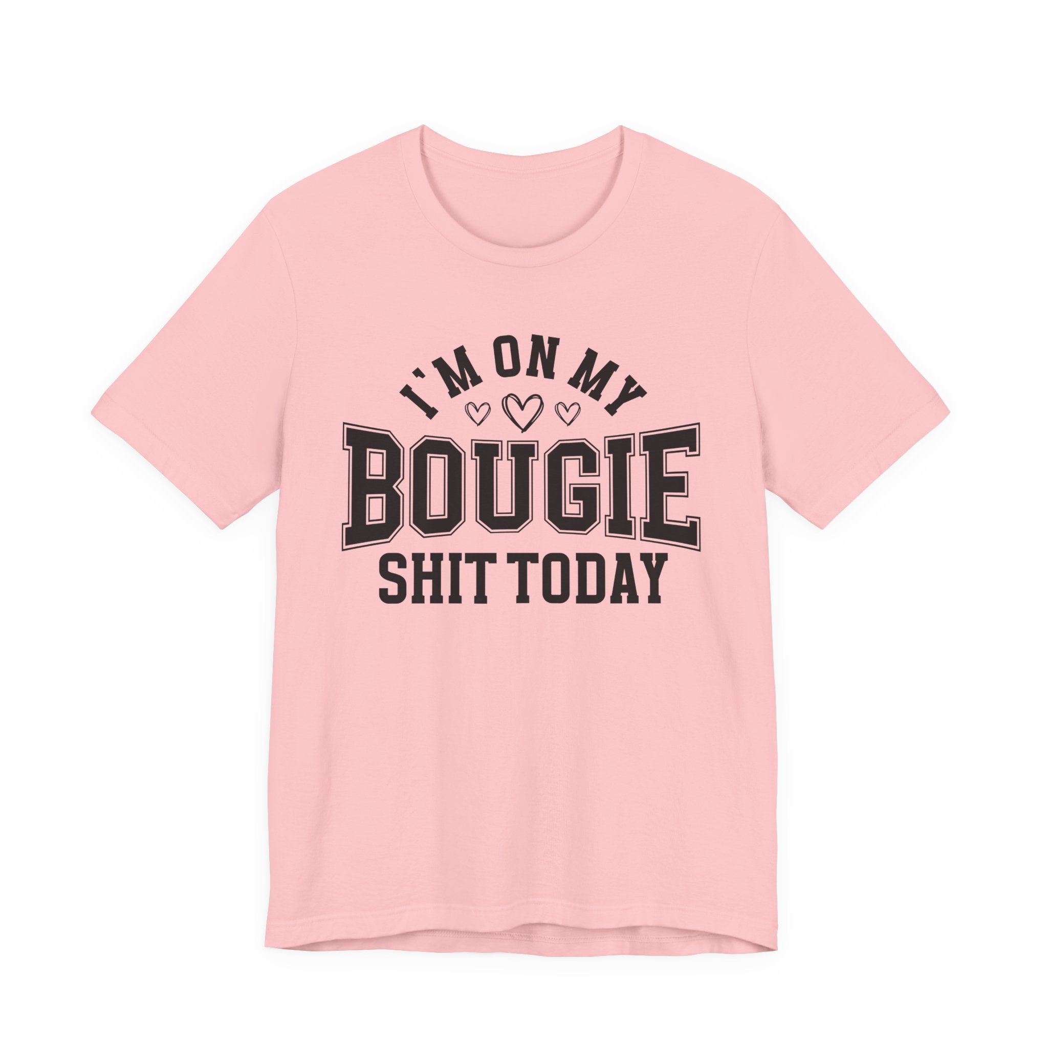 I'm On My Bougie Shit Today - T-shirt