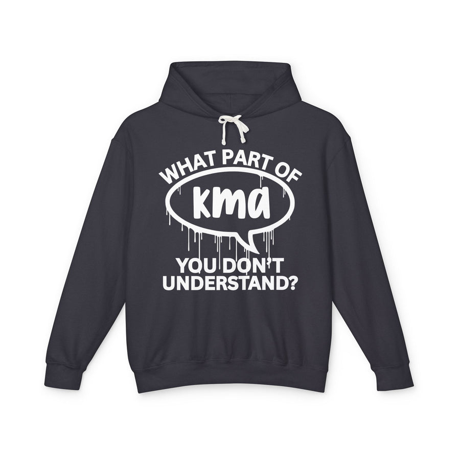 What Part of KMA You Don't Understand? — Hoodie front flat-lay: WHAT PART OF over a dripping white speech bubble reading kma over YOU DON'T UNDERSTAND? on charcoal. Street Talk Designs sarcastic statement apparel.